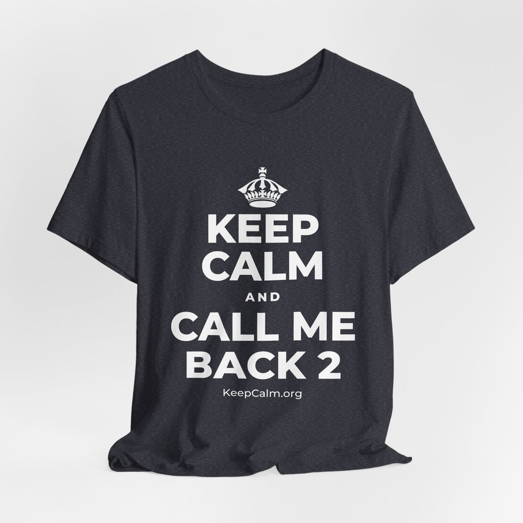 KEEP CALM AND CALL ME BACK 2 T-Shirt (White–Asphalt)