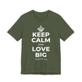 KEEP CALM AND LOVE BIG T-Shirt (Military Green–Autumn)
