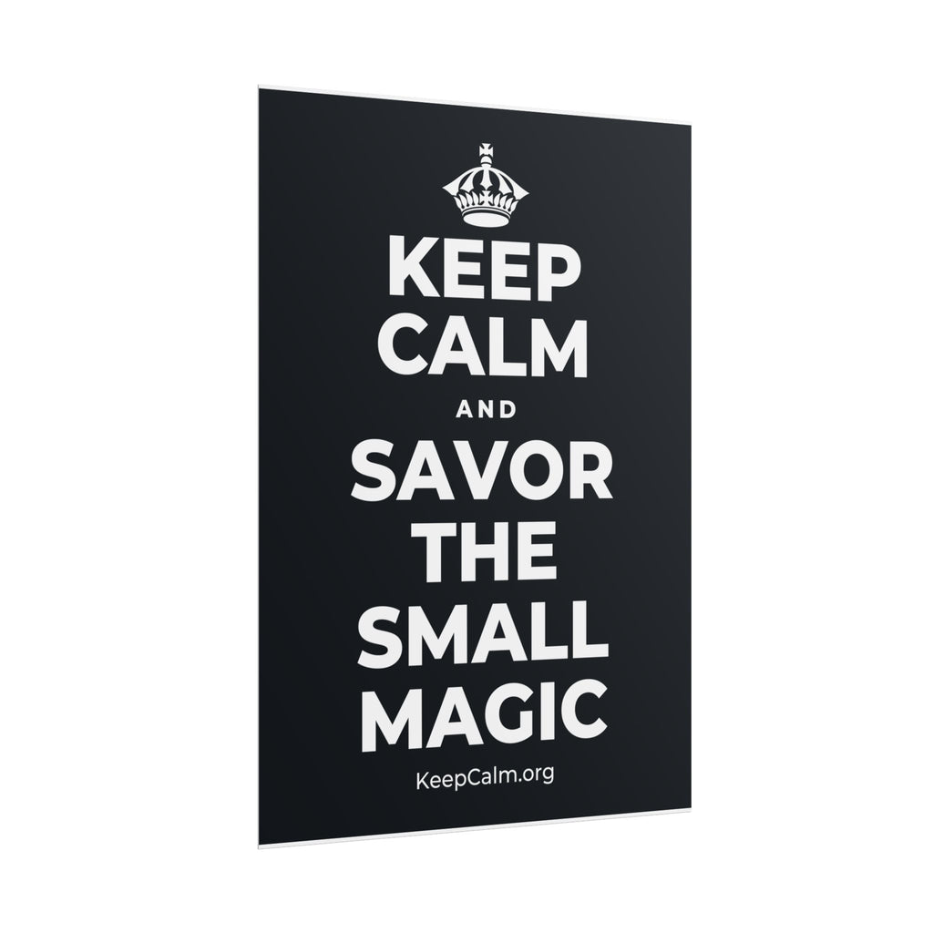 KEEP CALM AND SAVOR THE SMALL MAGIC Poster (Dark)
