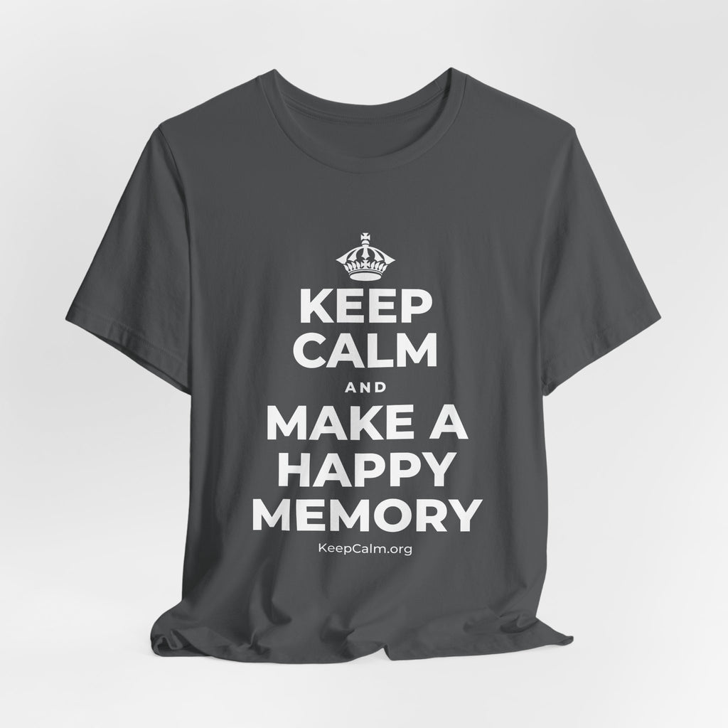 KEEP CALM AND MAKE A HAPPY MEMORY T-Shirt (White–Asphalt)