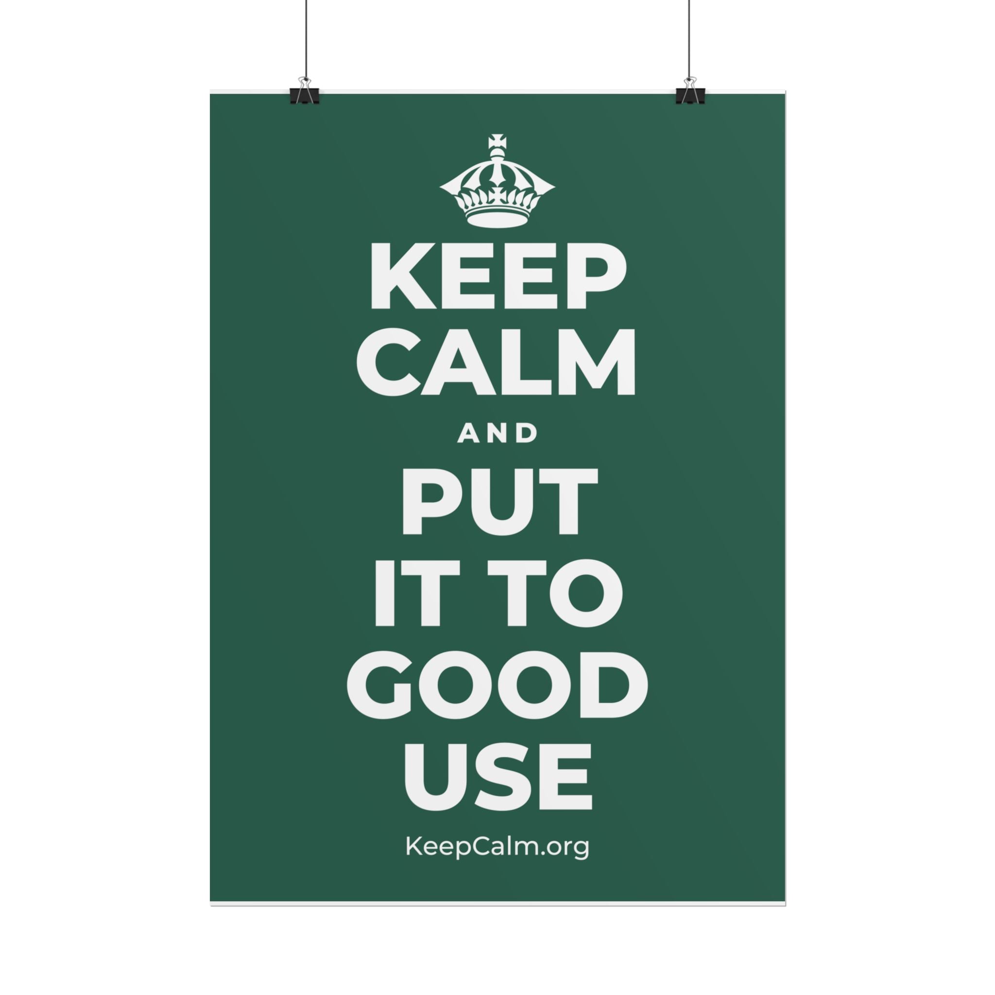 KEEP CALM AND PUT IT TO GOOD USE Poster