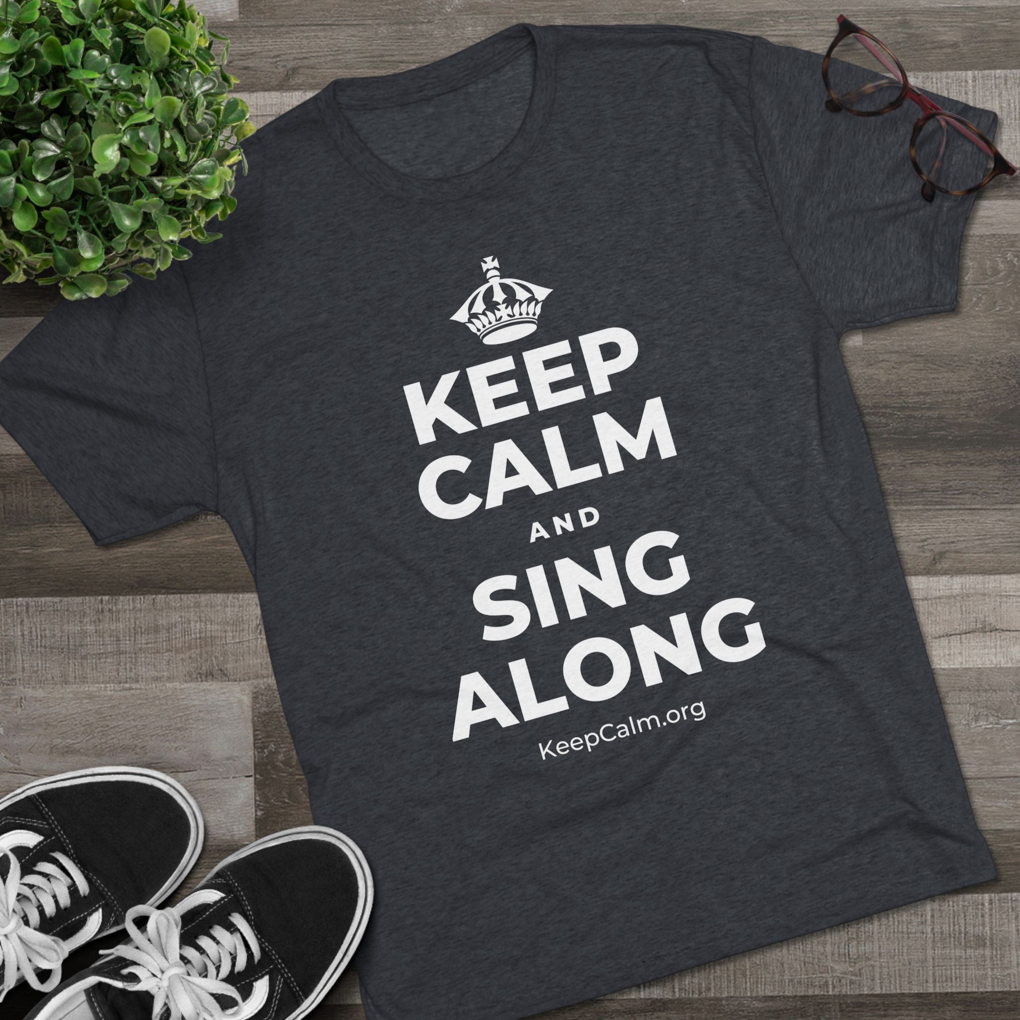 KEEP CALM AND SING ALONG Tri-Blend Tee