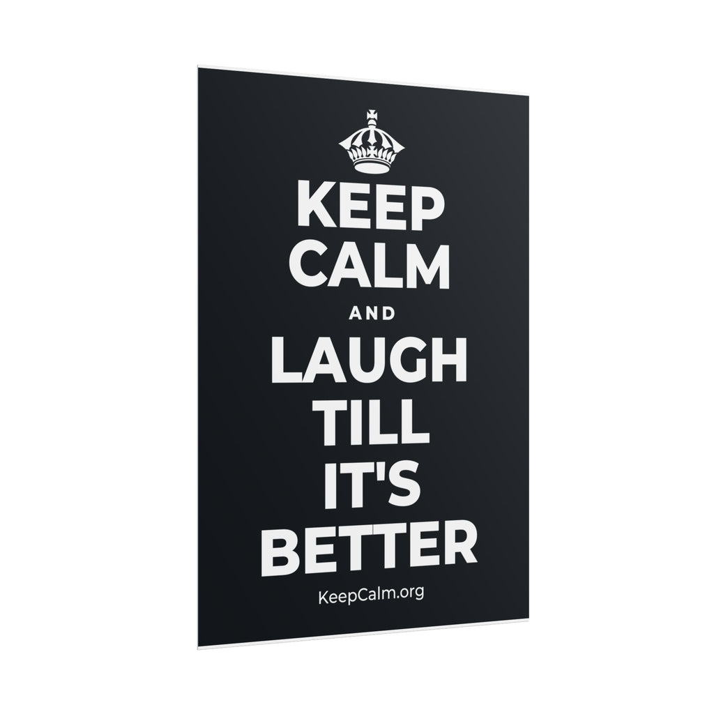 KEEP CALM AND LAUGH TILL IT'S BETTER Poster (Dark)