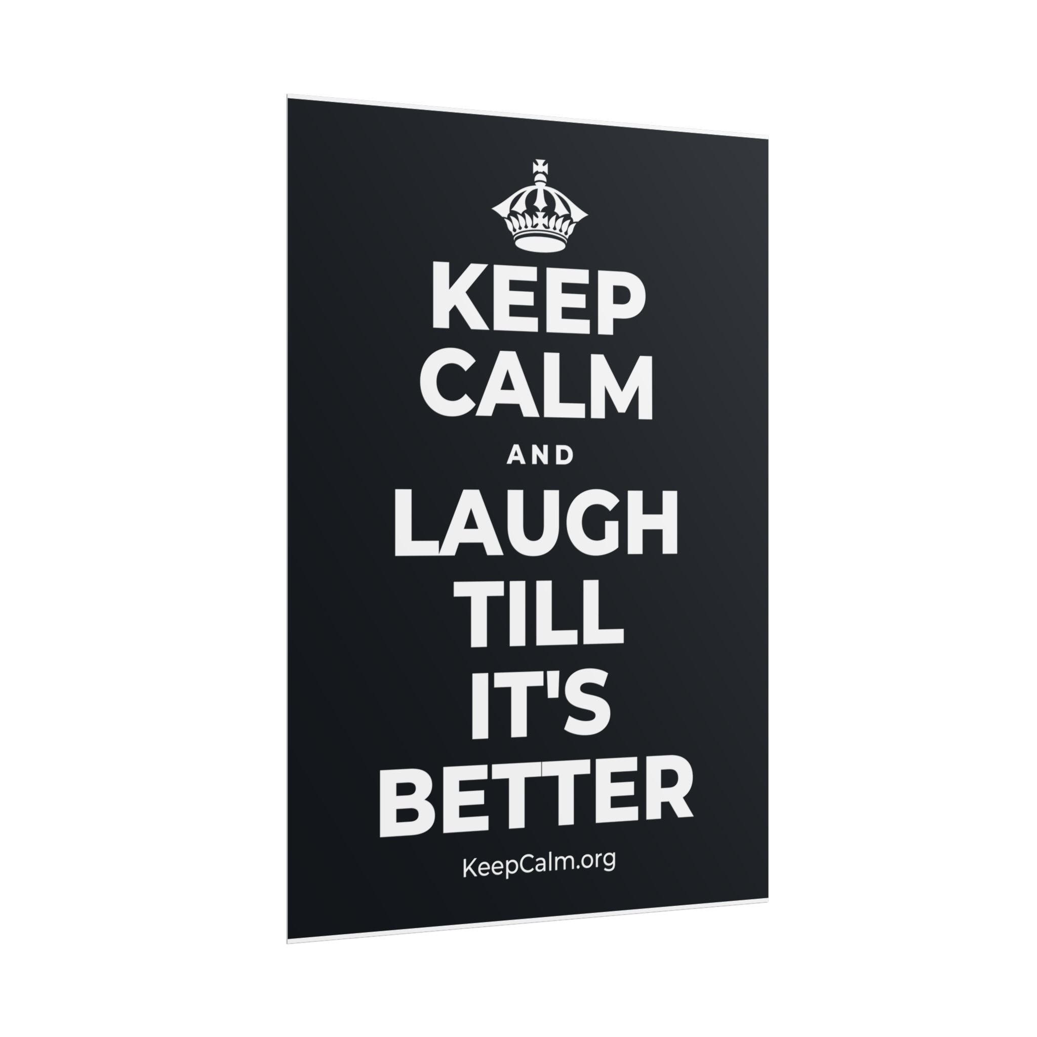 KEEP CALM AND LAUGH TILL IT'S BETTER Poster (Dark)