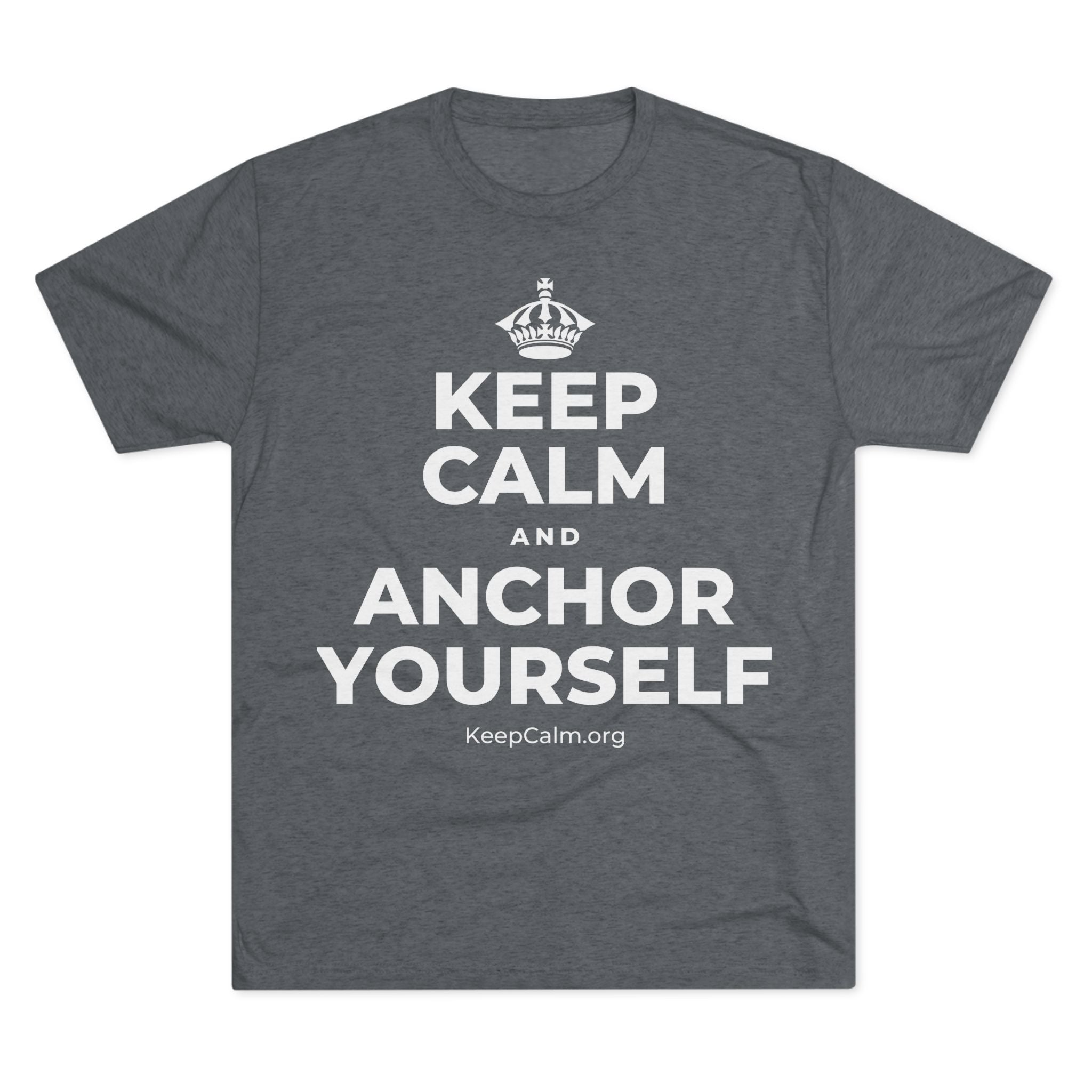 KEEP CALM AND ANCHOR YOURSELF Tri-Blend Tee