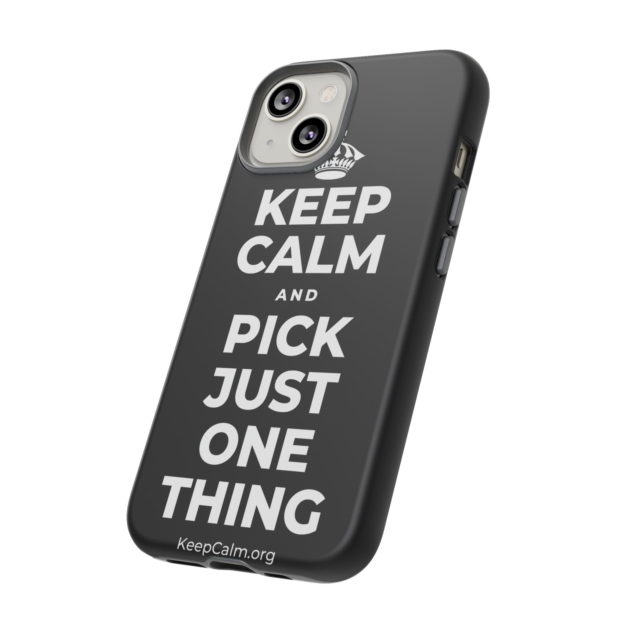 KEEP CALM AND PICK JUST ONE THING Phone Case