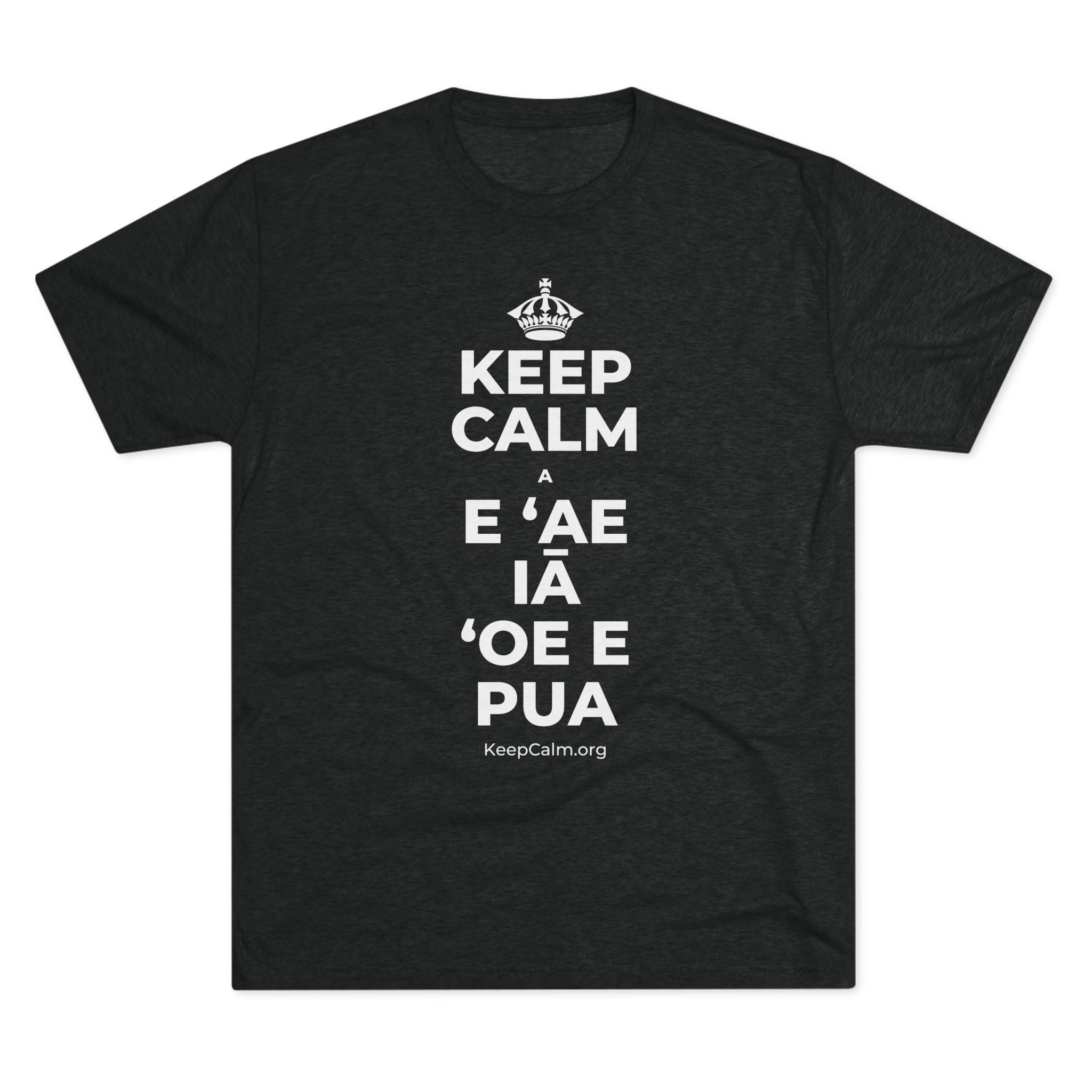 KEEP CALM A E ʻAE IĀ ʻOE E PUA Tri-Blend Tee