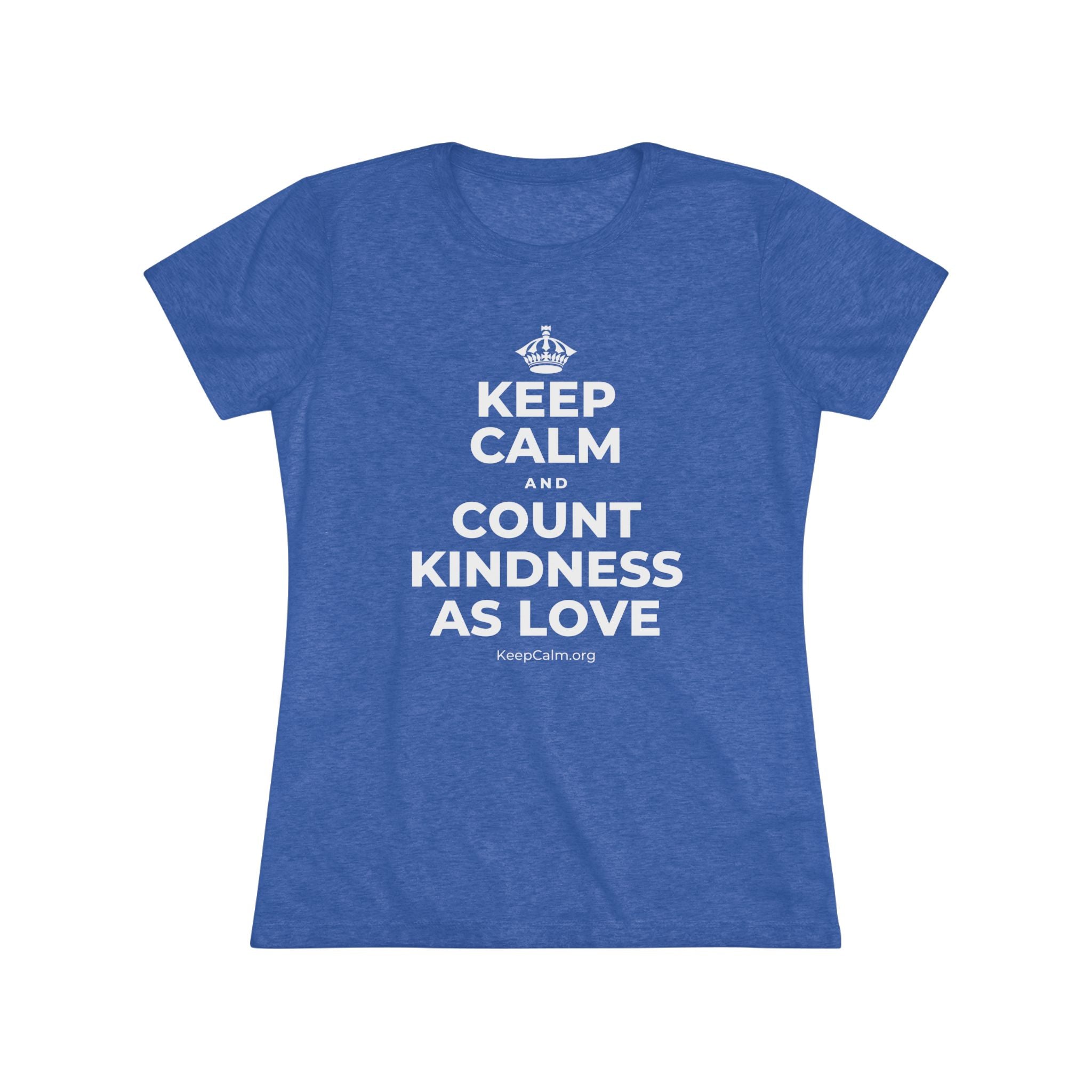 KEEP CALM AND COUNT KINDNESS AS LOVE Women's Tri-Blend Tee