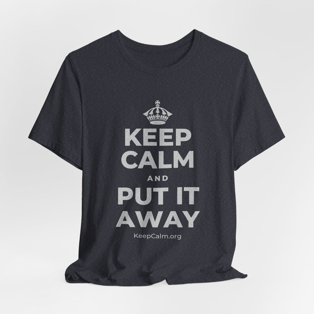 KEEP CALM AND PUT IT AWAY T-Shirt (White–Asphalt)