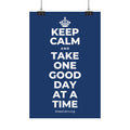 KEEP CALM AND TAKE ONE GOOD DAY AT A TIME Satin Poster