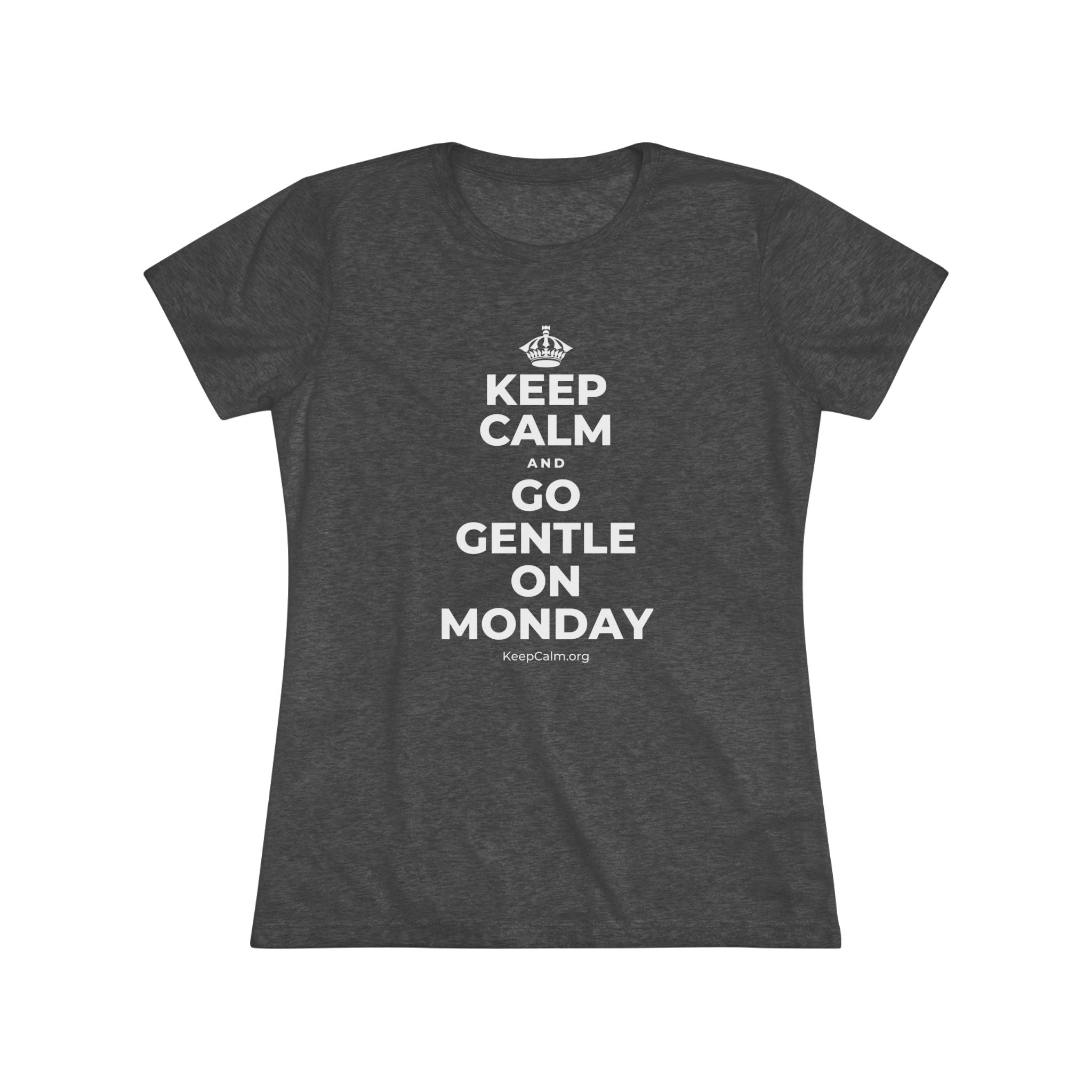 KEEP CALM AND GO GENTLE ON MONDAY Women's Tri-Blend Tee