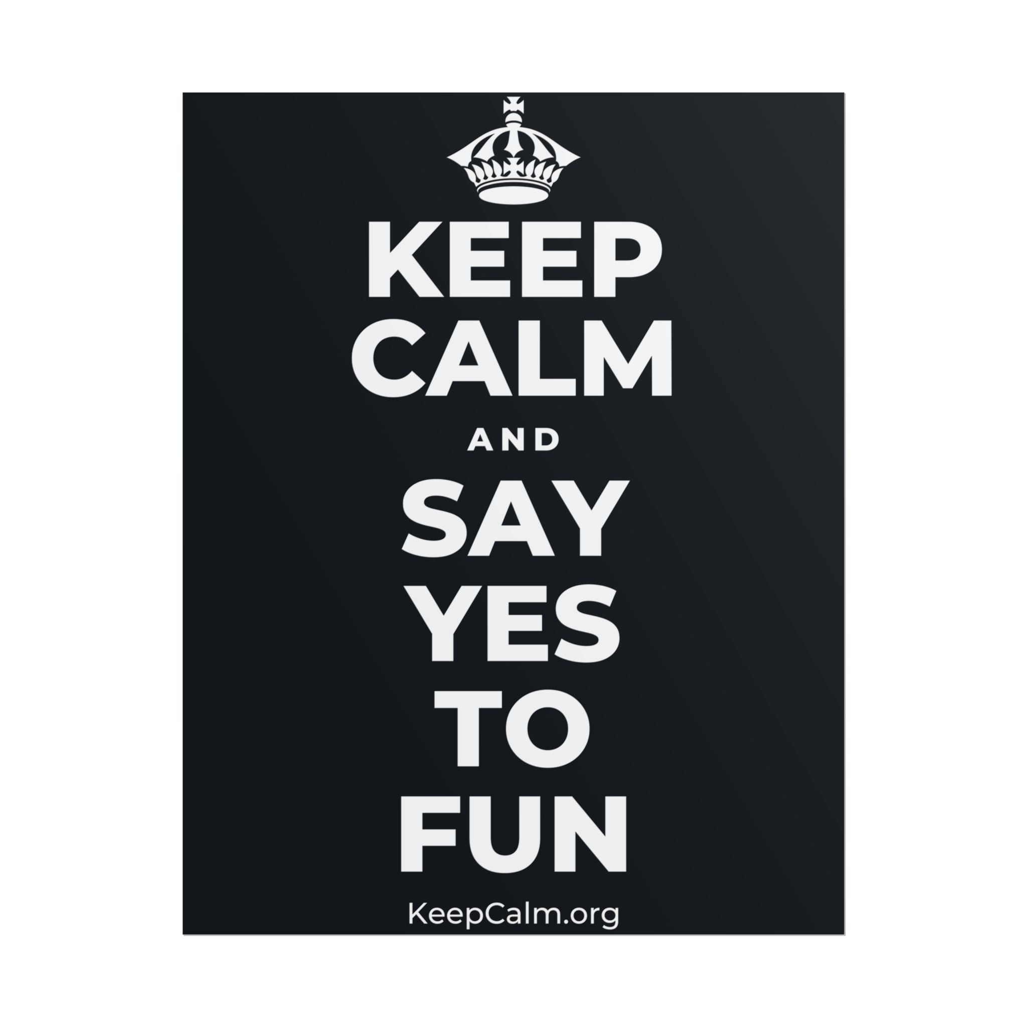 KEEP CALM AND SAY YES TO FUN Poster (Dark)