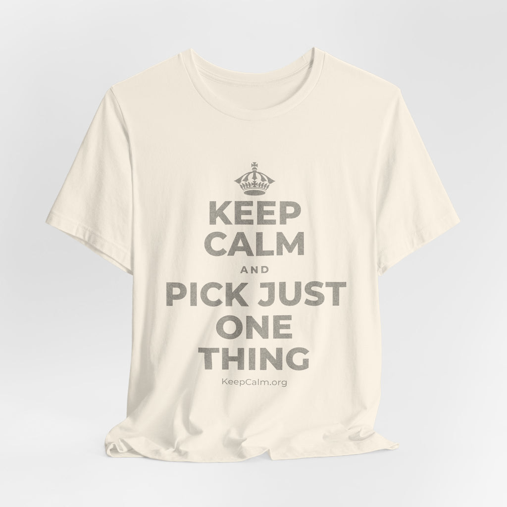 KEEP CALM AND PICK JUST ONE THING T-Shirt (White–Asphalt)