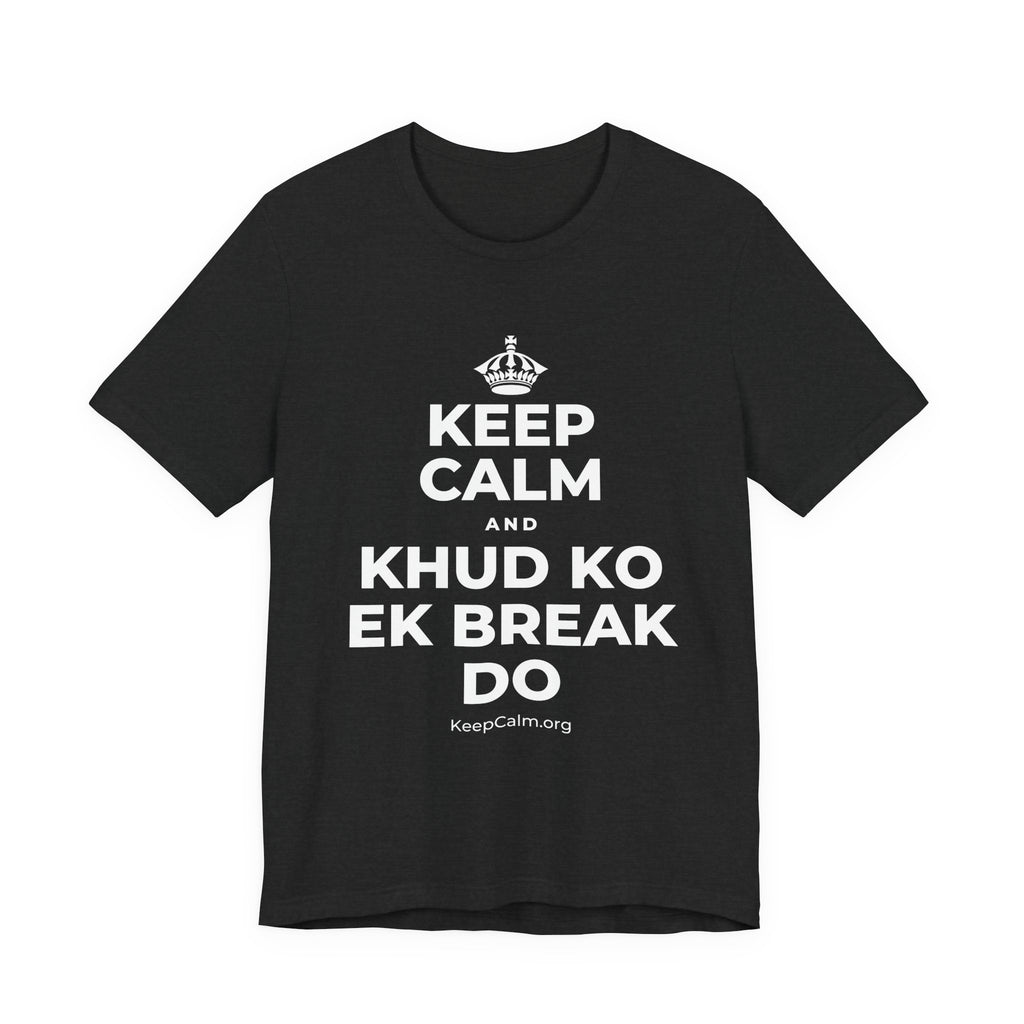 KEEP CALM AND KHUD KO EK BREAK DO T-Shirt (White–Asphalt)