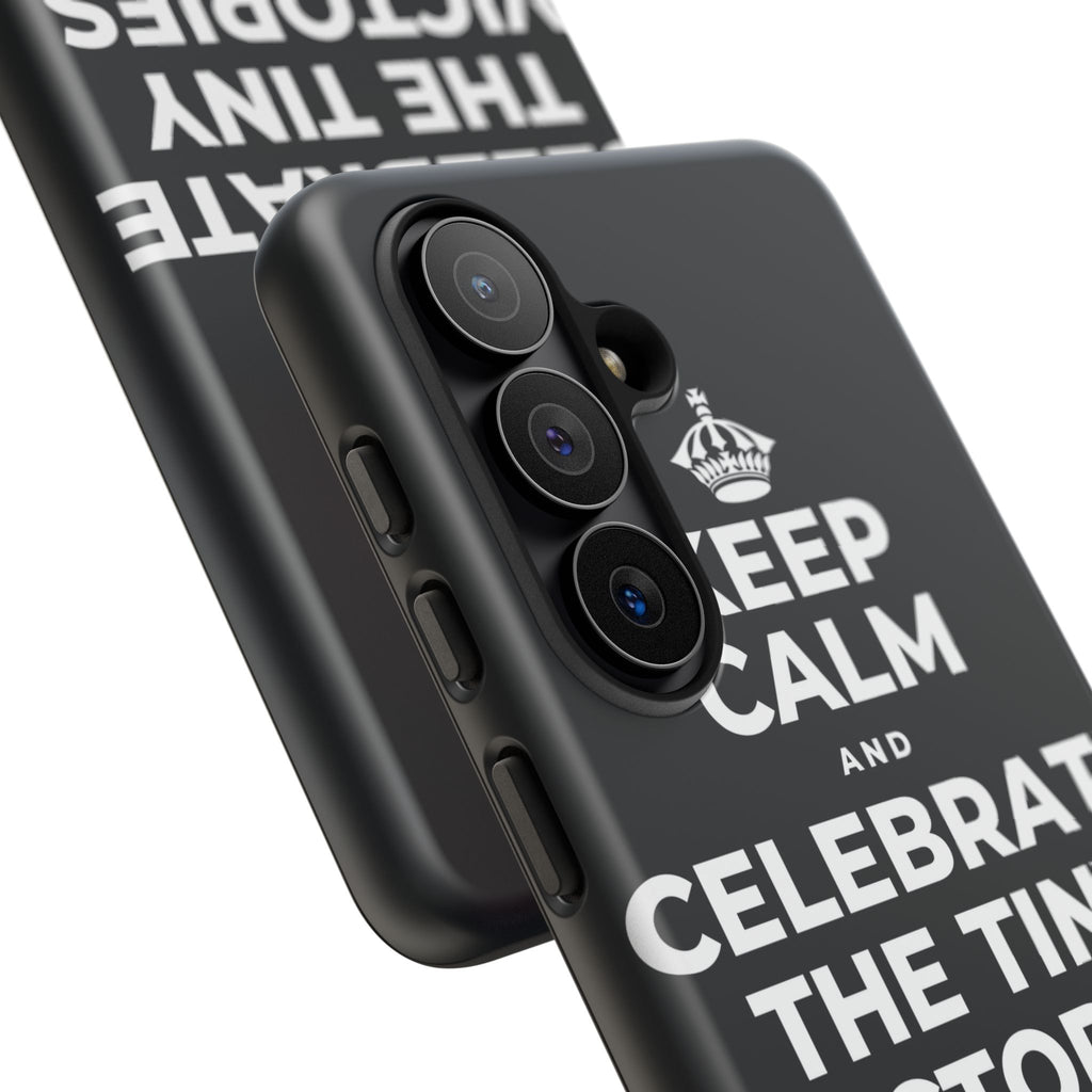 KEEP CALM AND CELEBRATE THE TINY VICTORIES EVERY SINGLE DAY Phone Case (Dark)