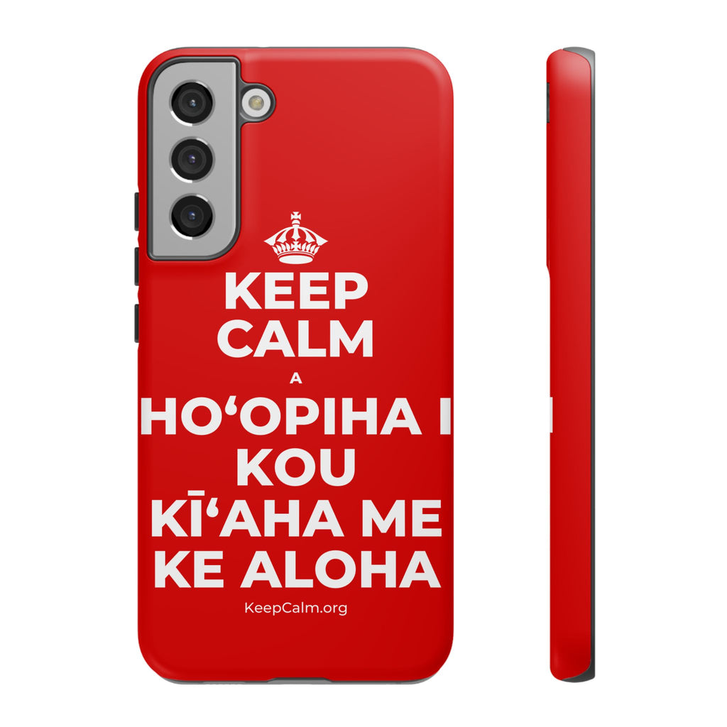 KEEP CALM A HOʻOPIHA I KOU KĪʻAHA ME KE ALOHA Phone Case