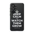 KEEP CALM AND WATCH THEM GROW Phone Case (Dark)