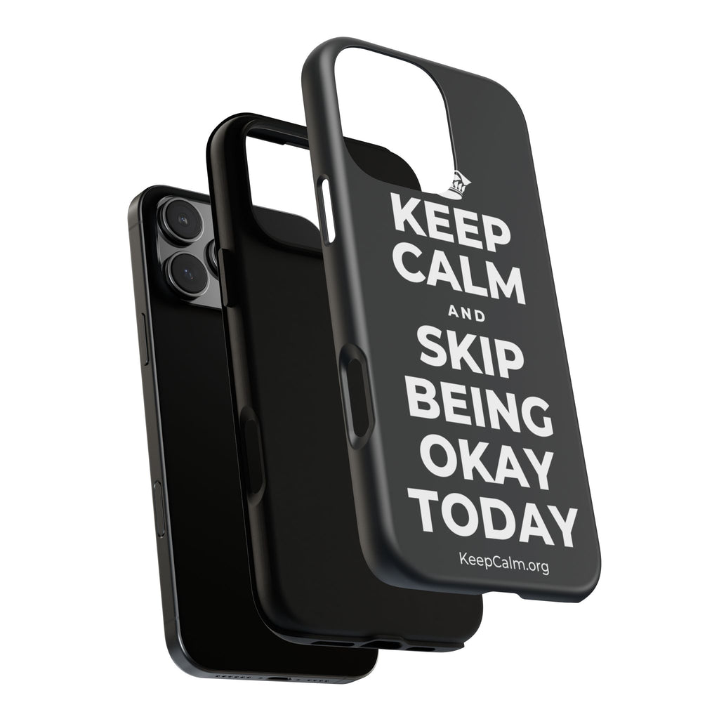KEEP CALM AND SKIP BEING OKAY TODAY Phone Case (Dark)