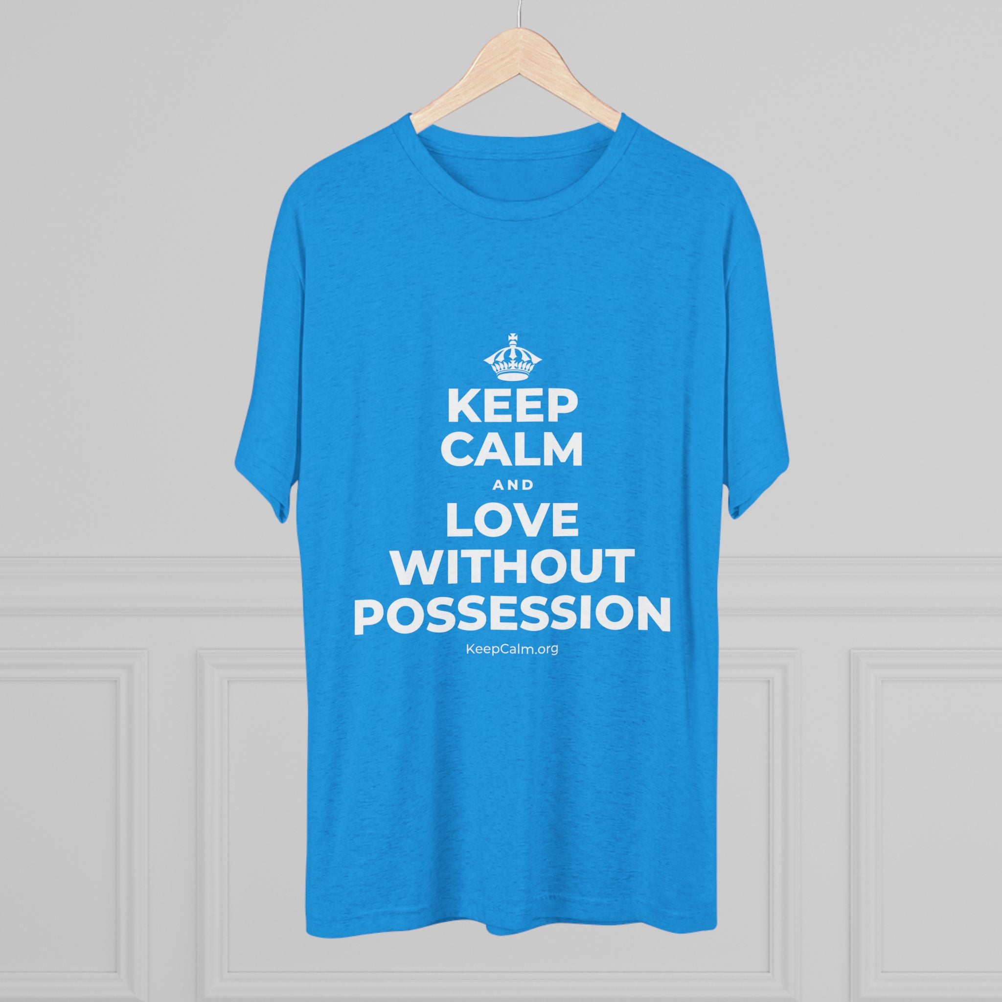 KEEP CALM AND LOVE WITHOUT POSSESSION Tri-Blend Tee