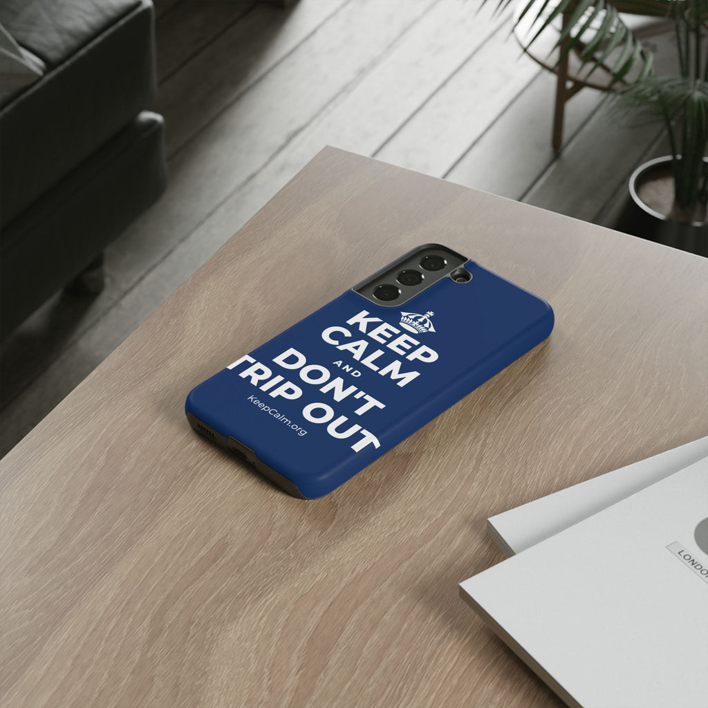 KEEP CALM AND DON'T TRIP OUT Phone Case