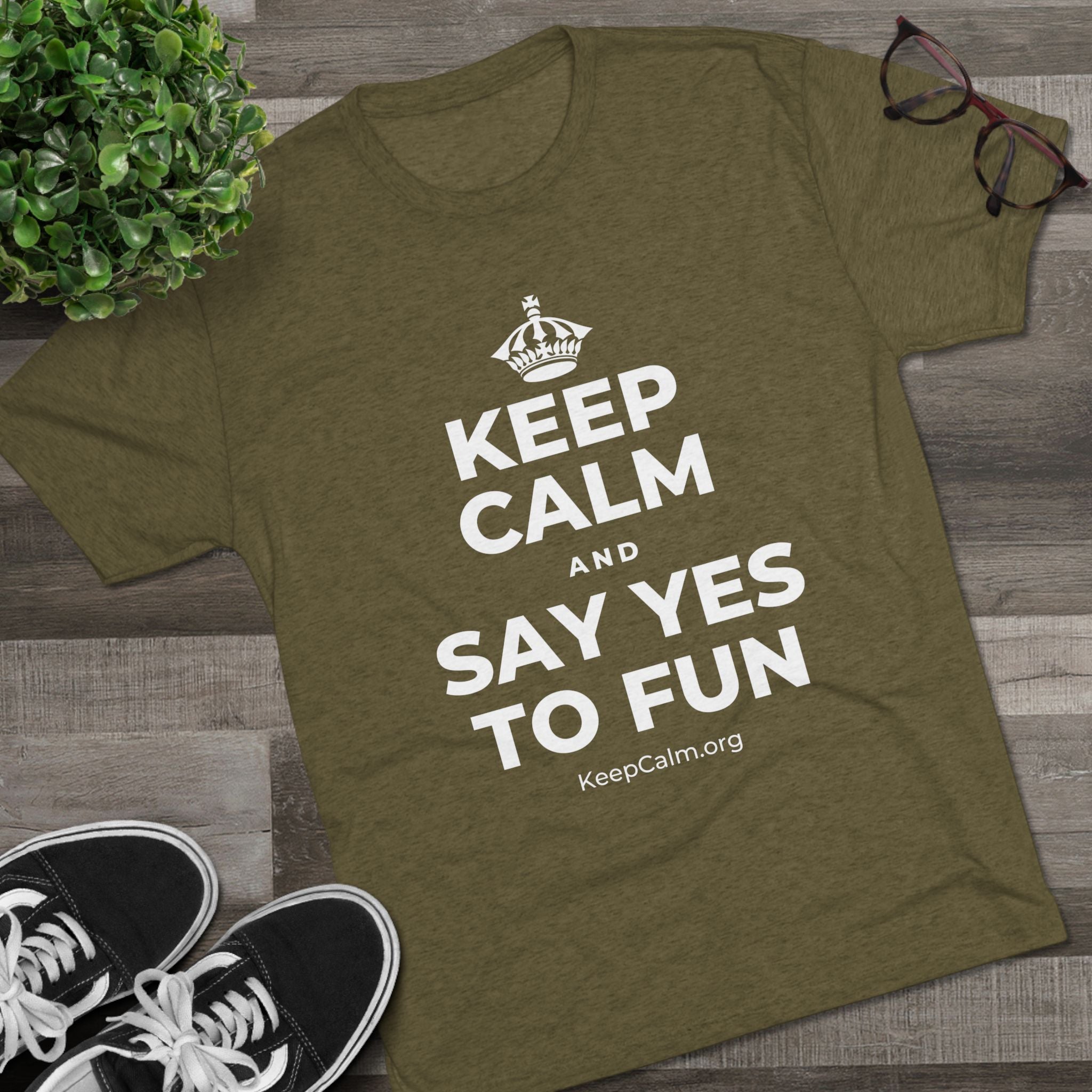 KEEP CALM AND SAY YES TO FUN Tri-Blend Tee