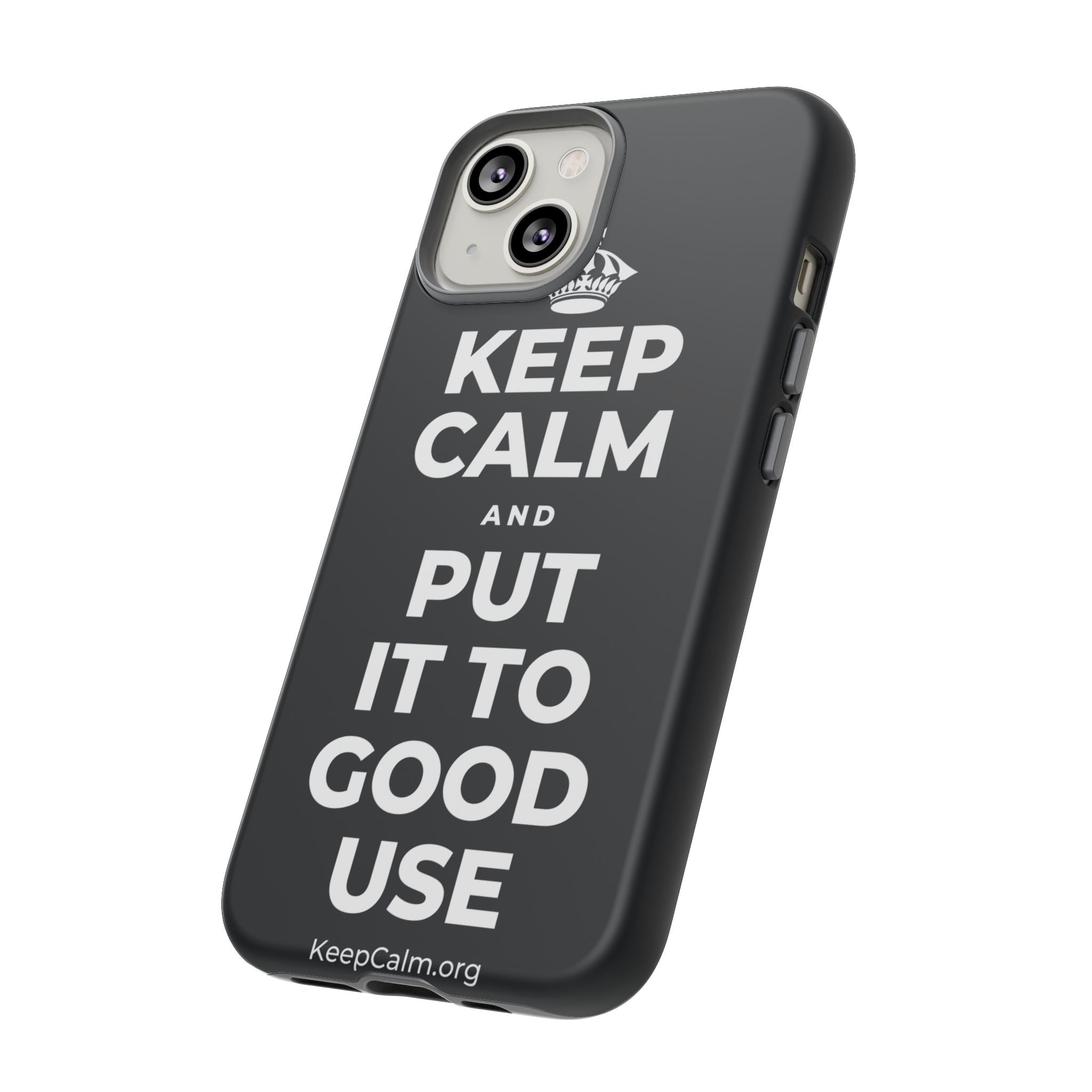 KEEP CALM AND PUT IT TO GOOD USE Phone Case (Dark)