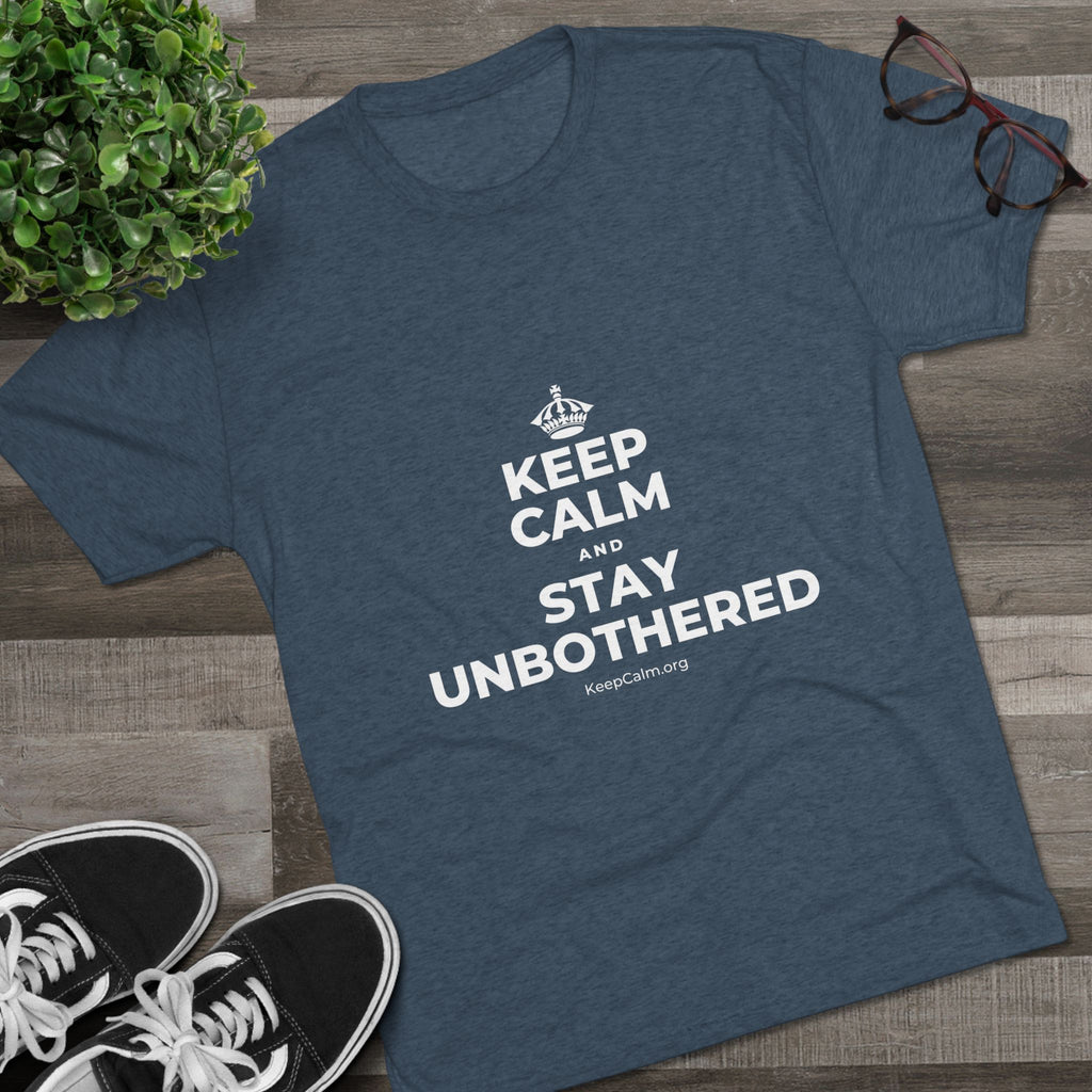 KEEP CALM AND STAY UNBOTHERED Tri-Blend Tee