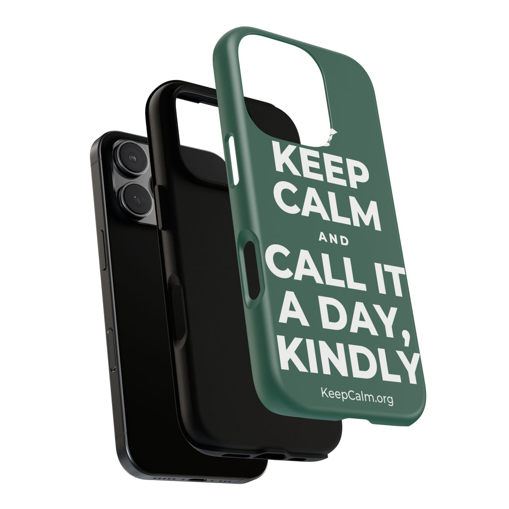 KEEP CALM AND CALL IT A DAY, KINDLY Phone Case