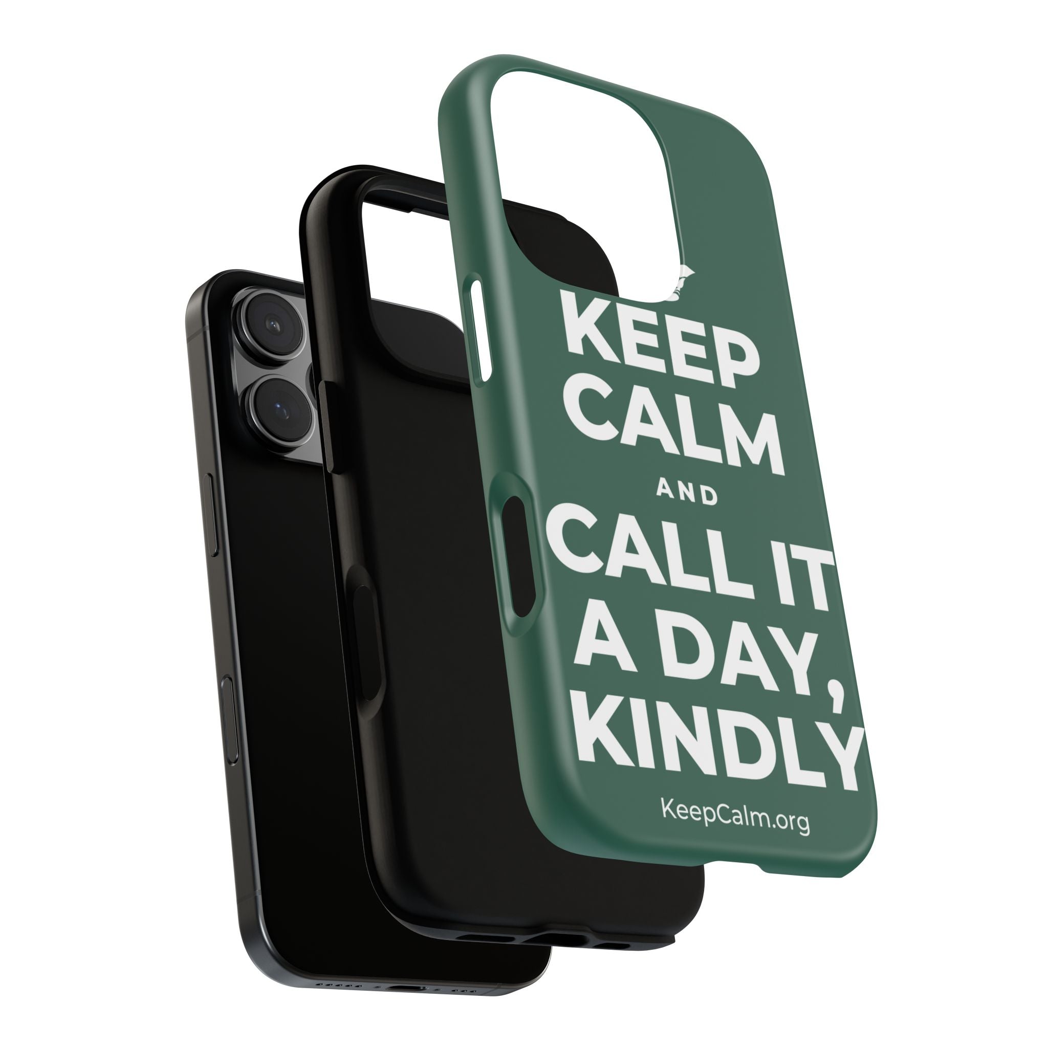 KEEP CALM AND CALL IT A DAY, KINDLY Phone Case