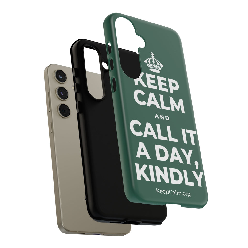 KEEP CALM AND CALL IT A DAY, KINDLY Phone Case