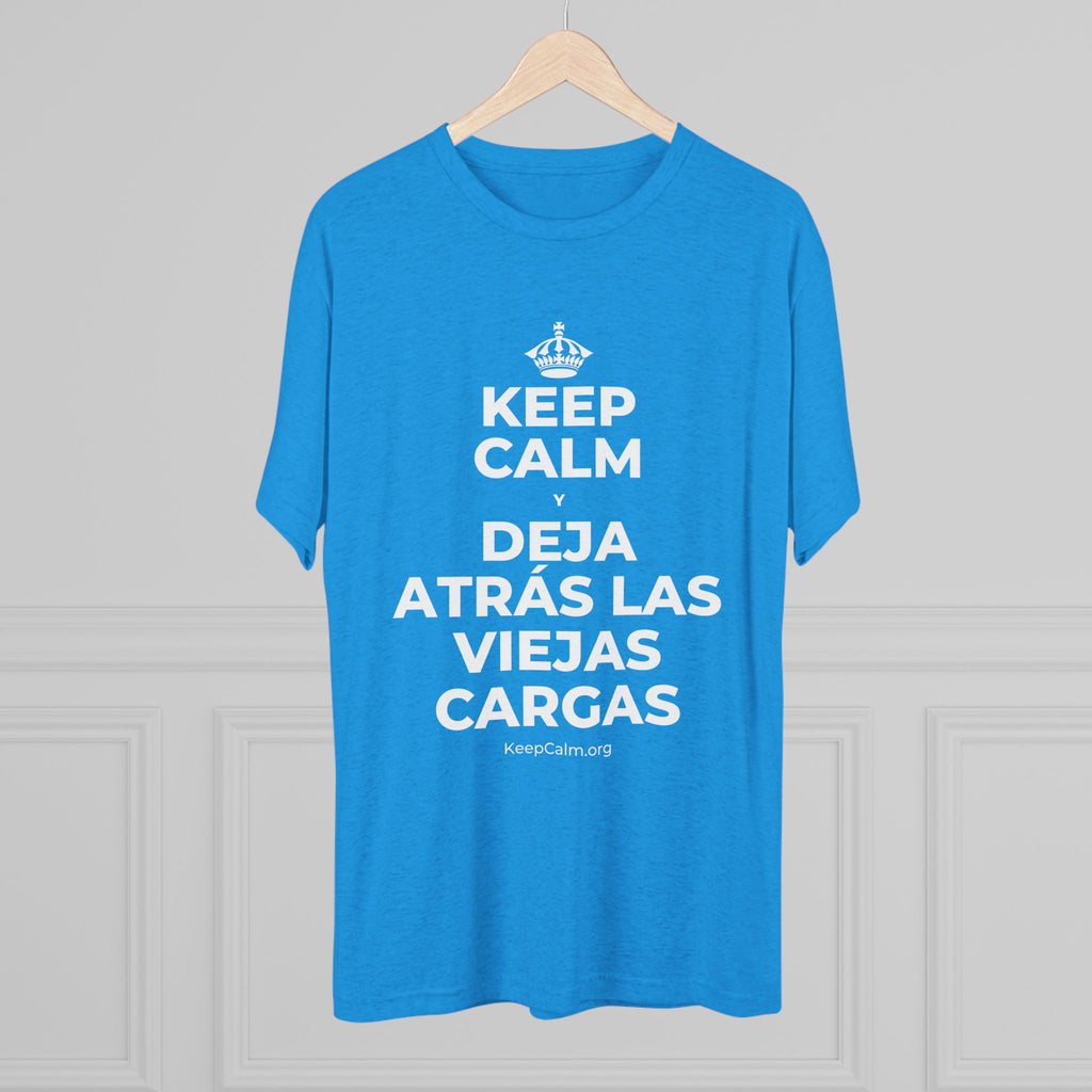 KEEP CALM Y DEJA ATRÁS LAS VIEJAS CARGAS Tri-Blend Tee