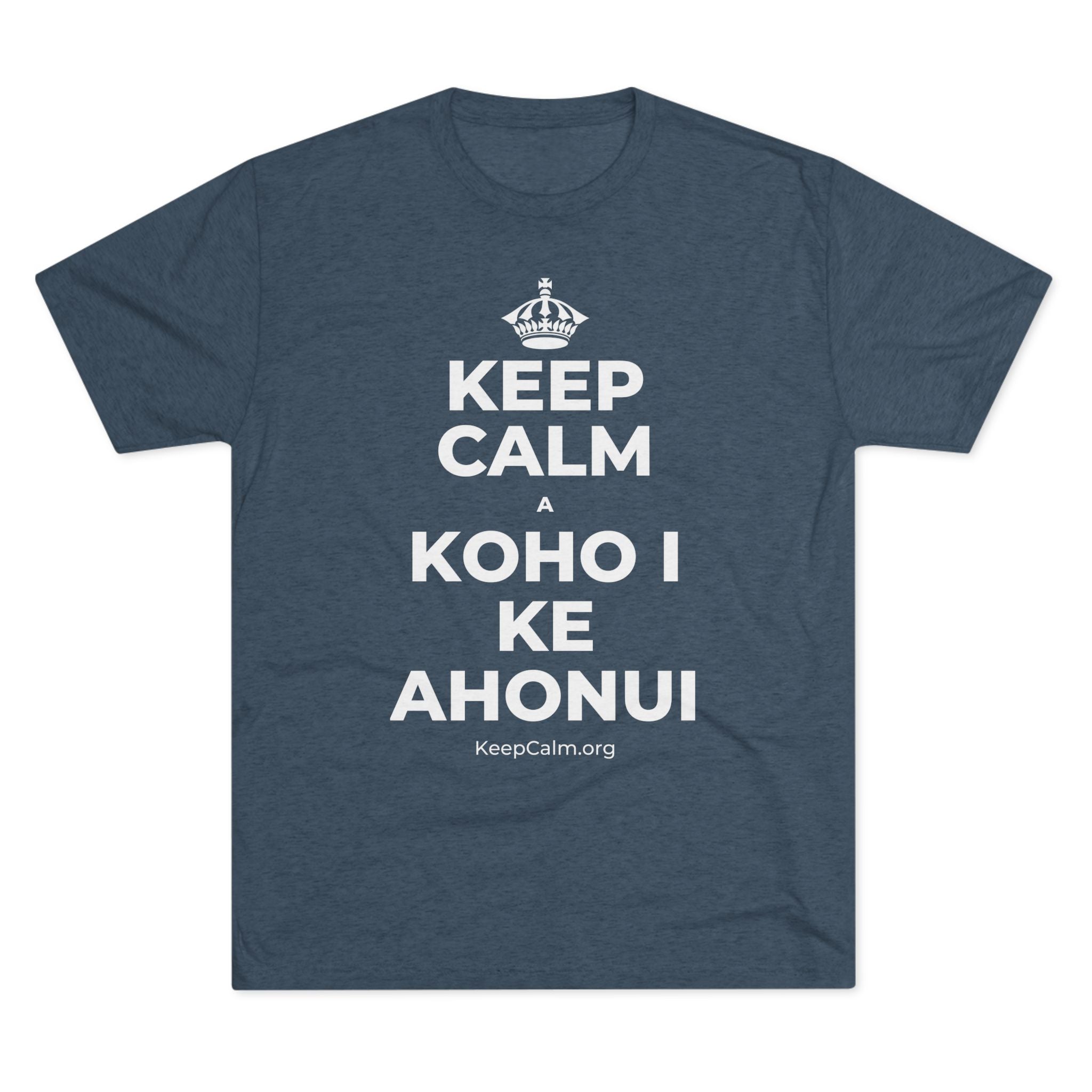 KEEP CALM A KOHO I KE AHONUI Tri-Blend Tee