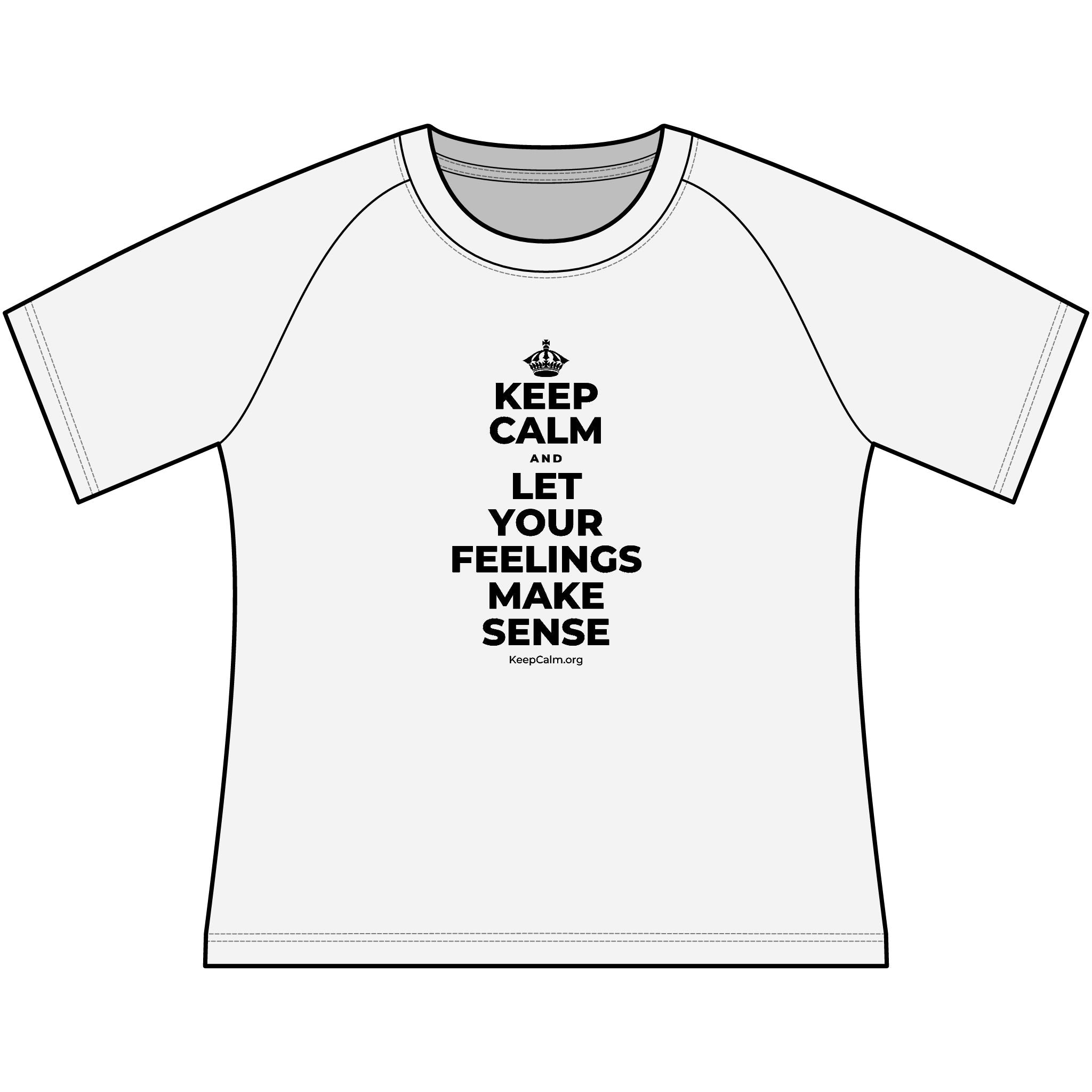 KEEP CALM AND LET YOUR FEELINGS MAKE SENSE Women's Raglan Tee