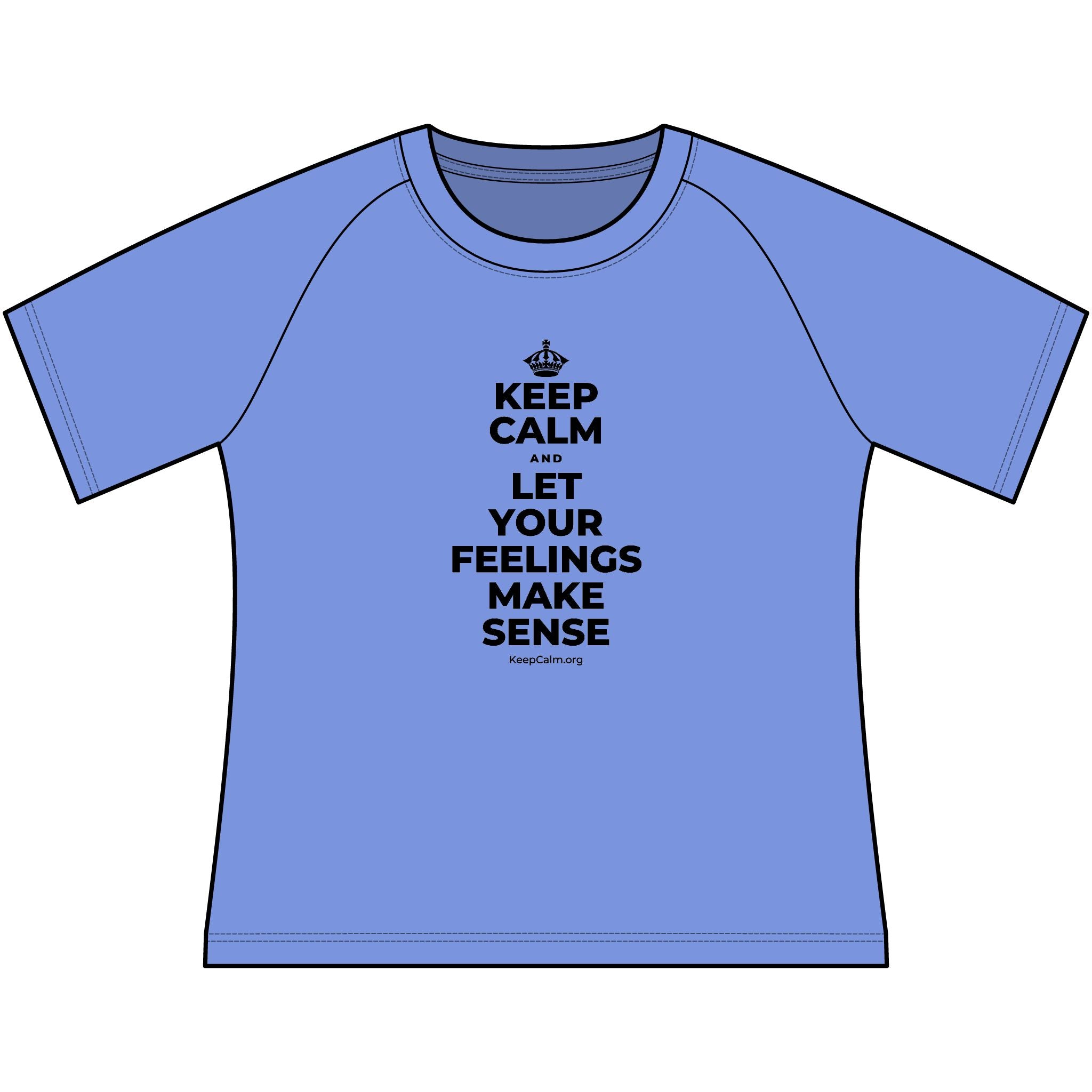 KEEP CALM AND LET YOUR FEELINGS MAKE SENSE Women's Raglan Tee