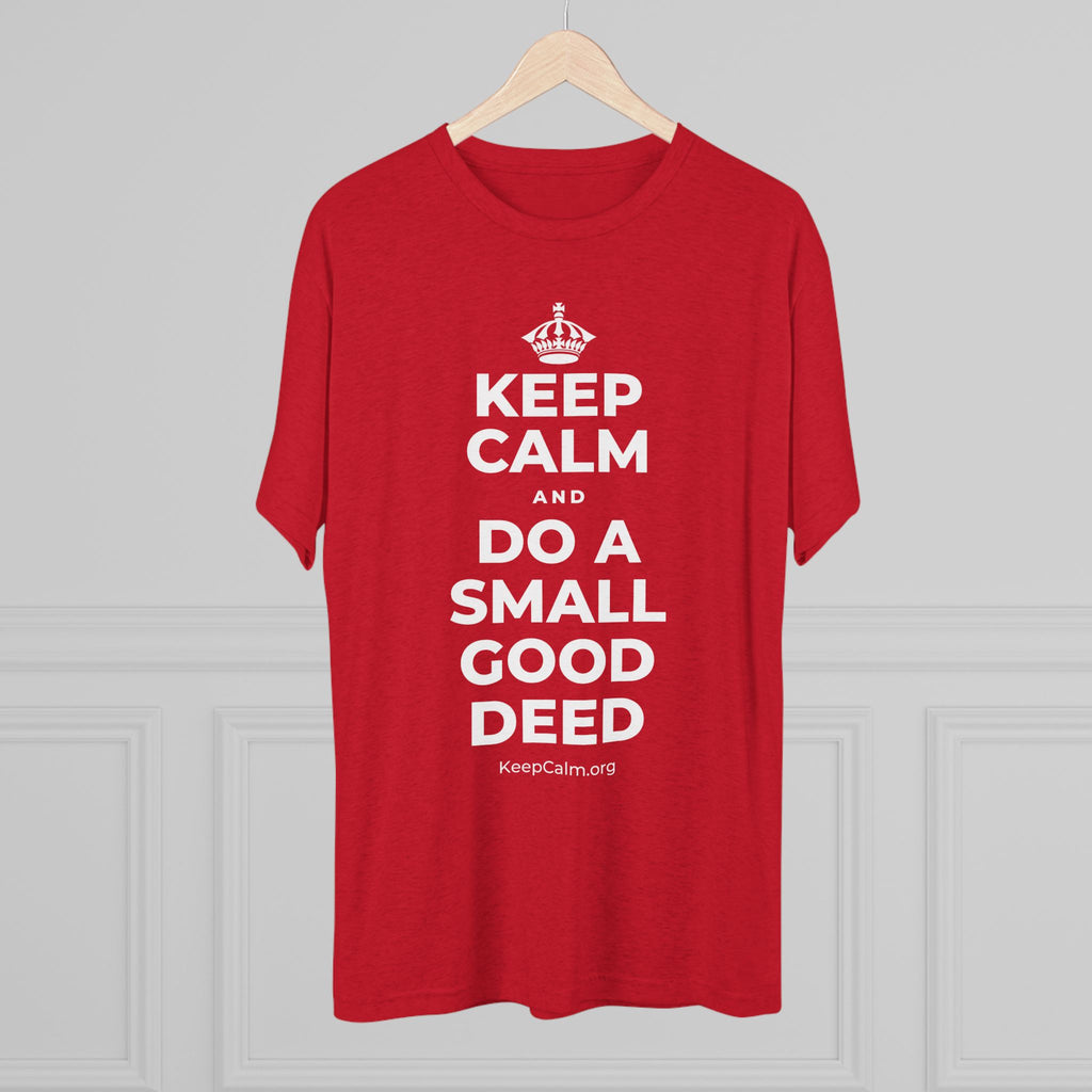 KEEP CALM AND DO A SMALL GOOD DEED Tri-Blend Tee