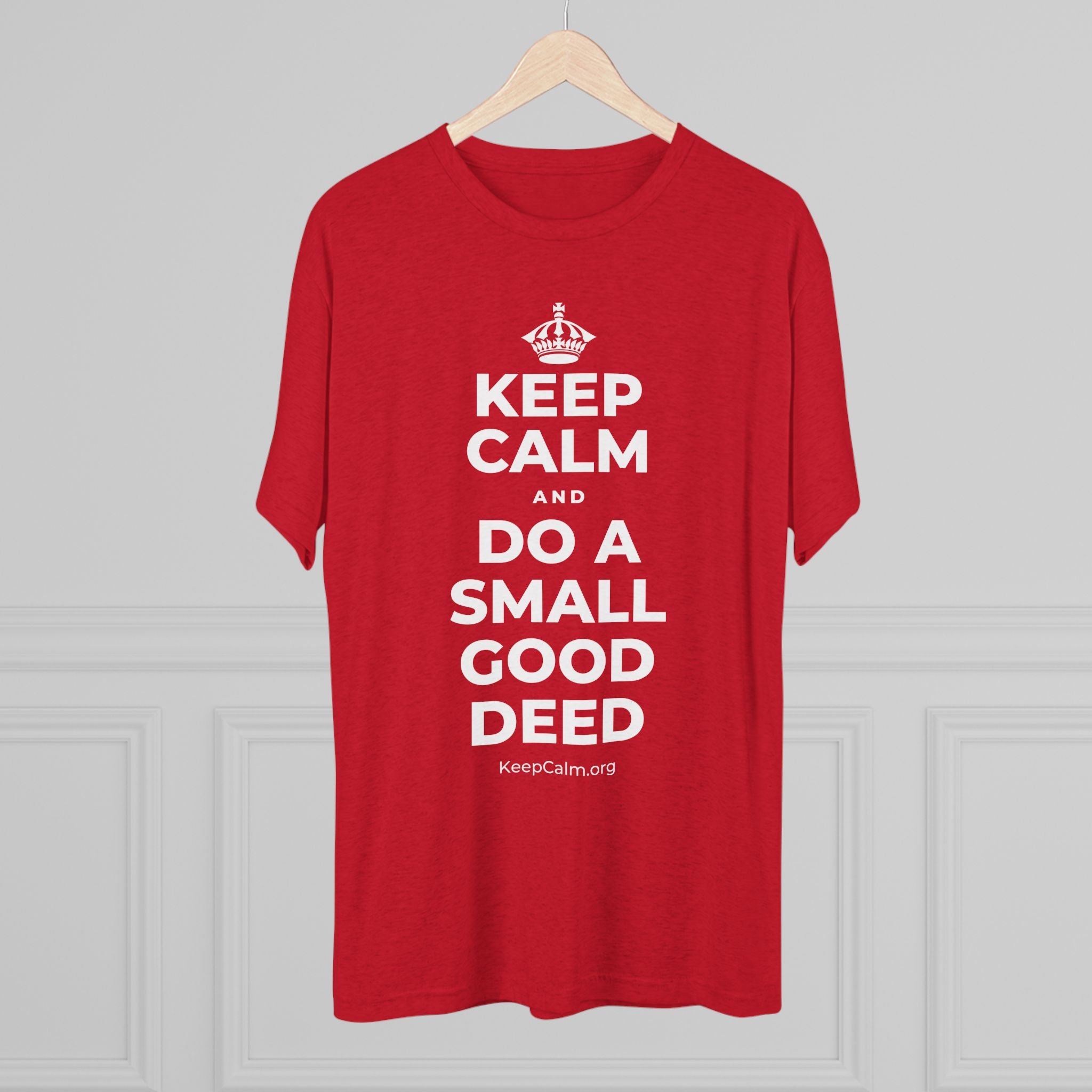 KEEP CALM AND DO A SMALL GOOD DEED Tri-Blend Tee
