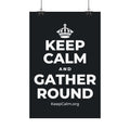 KEEP CALM AND GATHER ROUND Satin Poster (Dark)