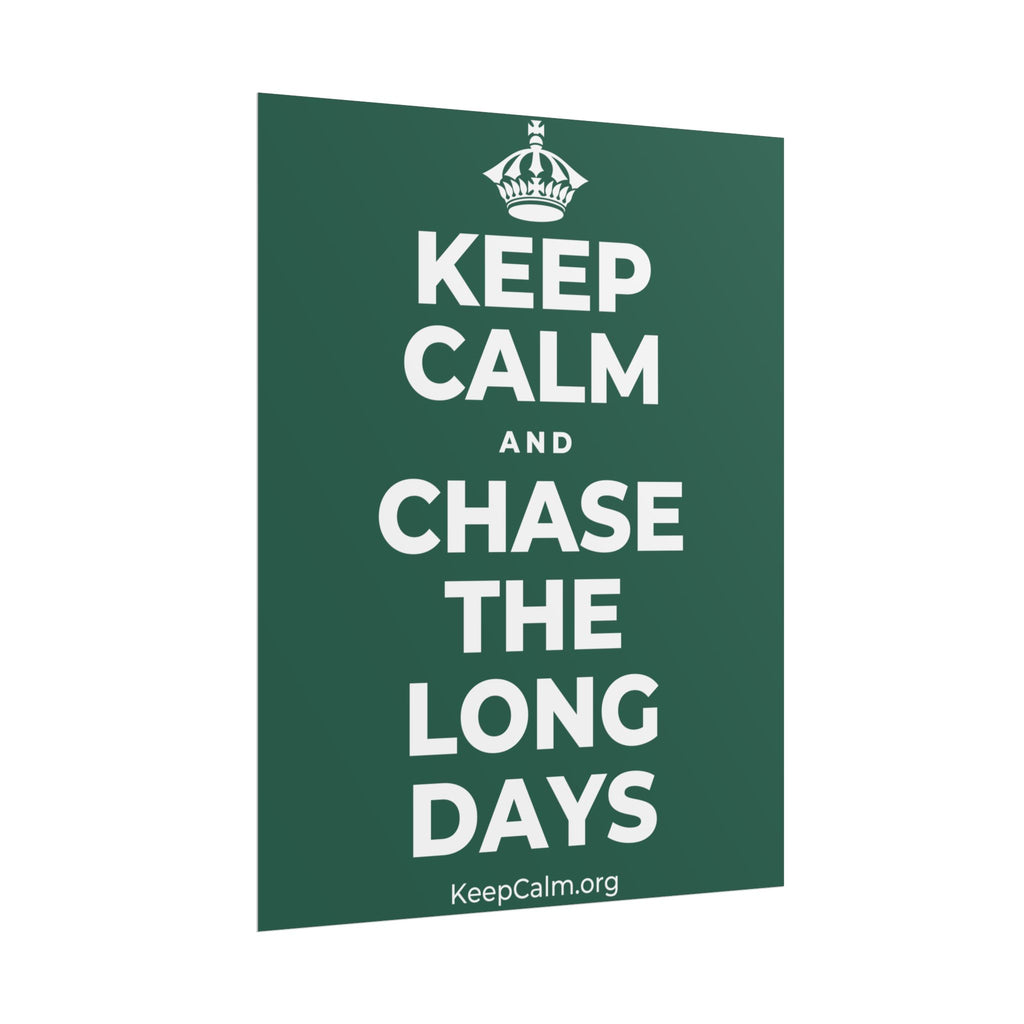 KEEP CALM AND CHASE THE LONG DAYS Poster
