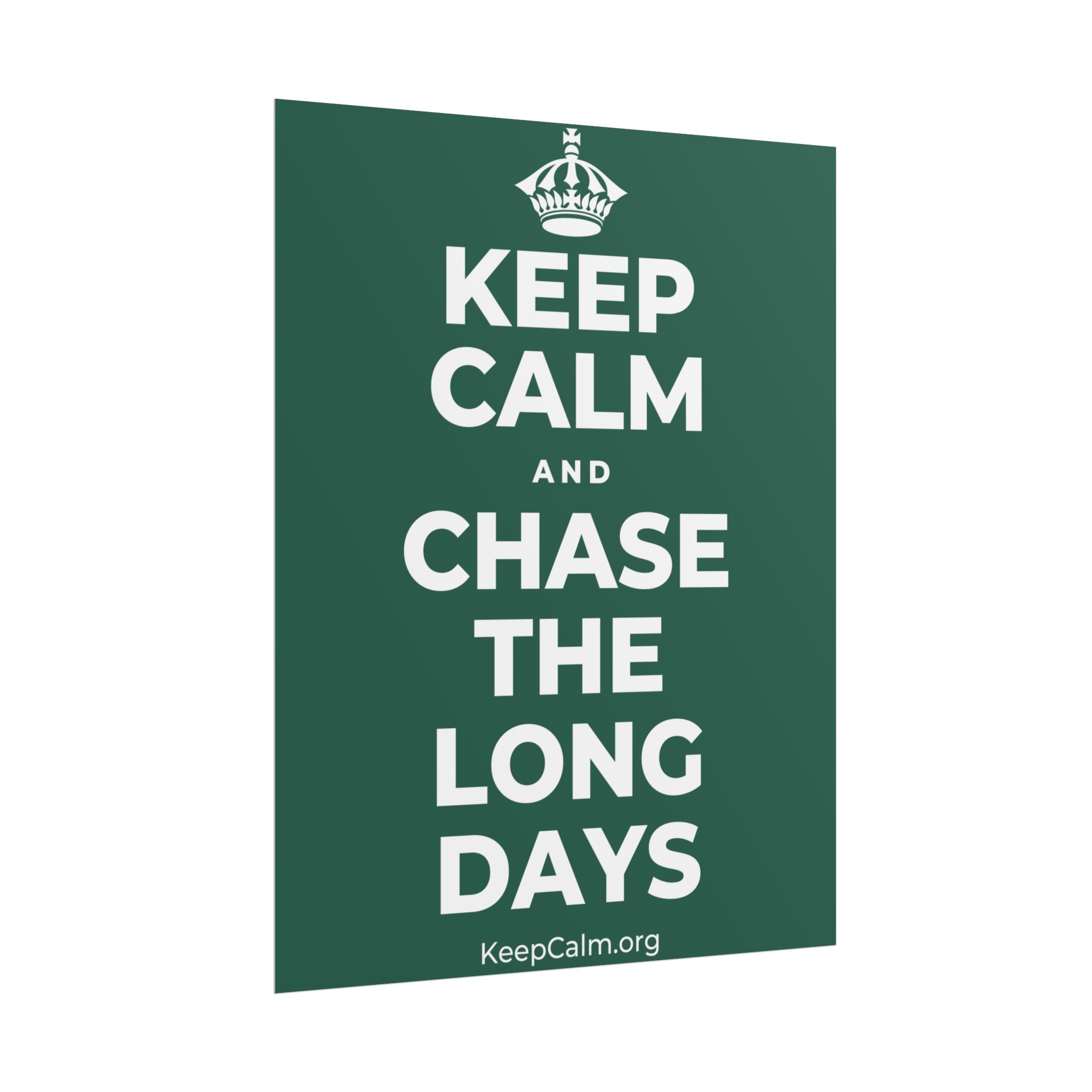 KEEP CALM AND CHASE THE LONG DAYS Poster
