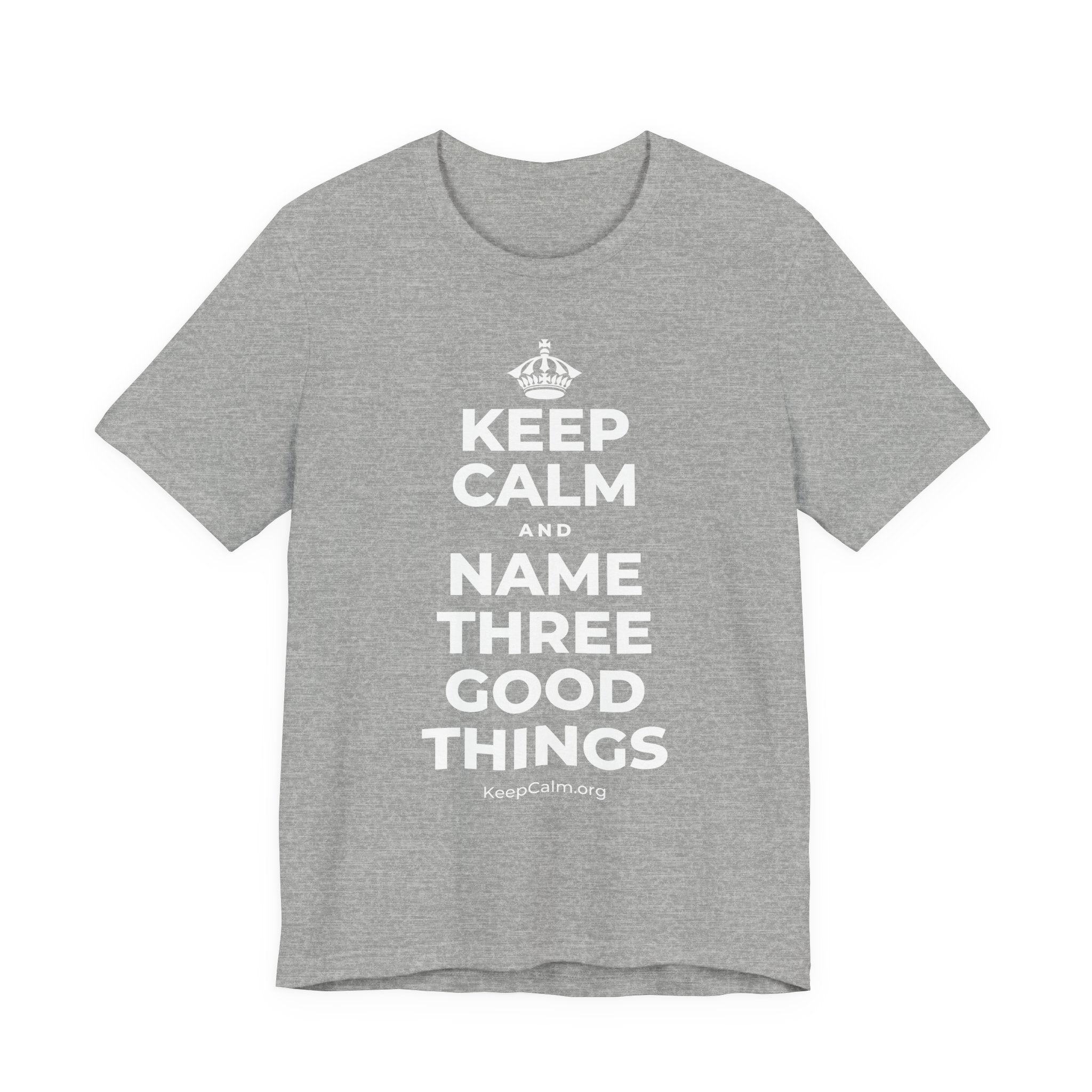 KEEP CALM AND NAME THREE GOOD THINGS T-Shirt (White–Asphalt)