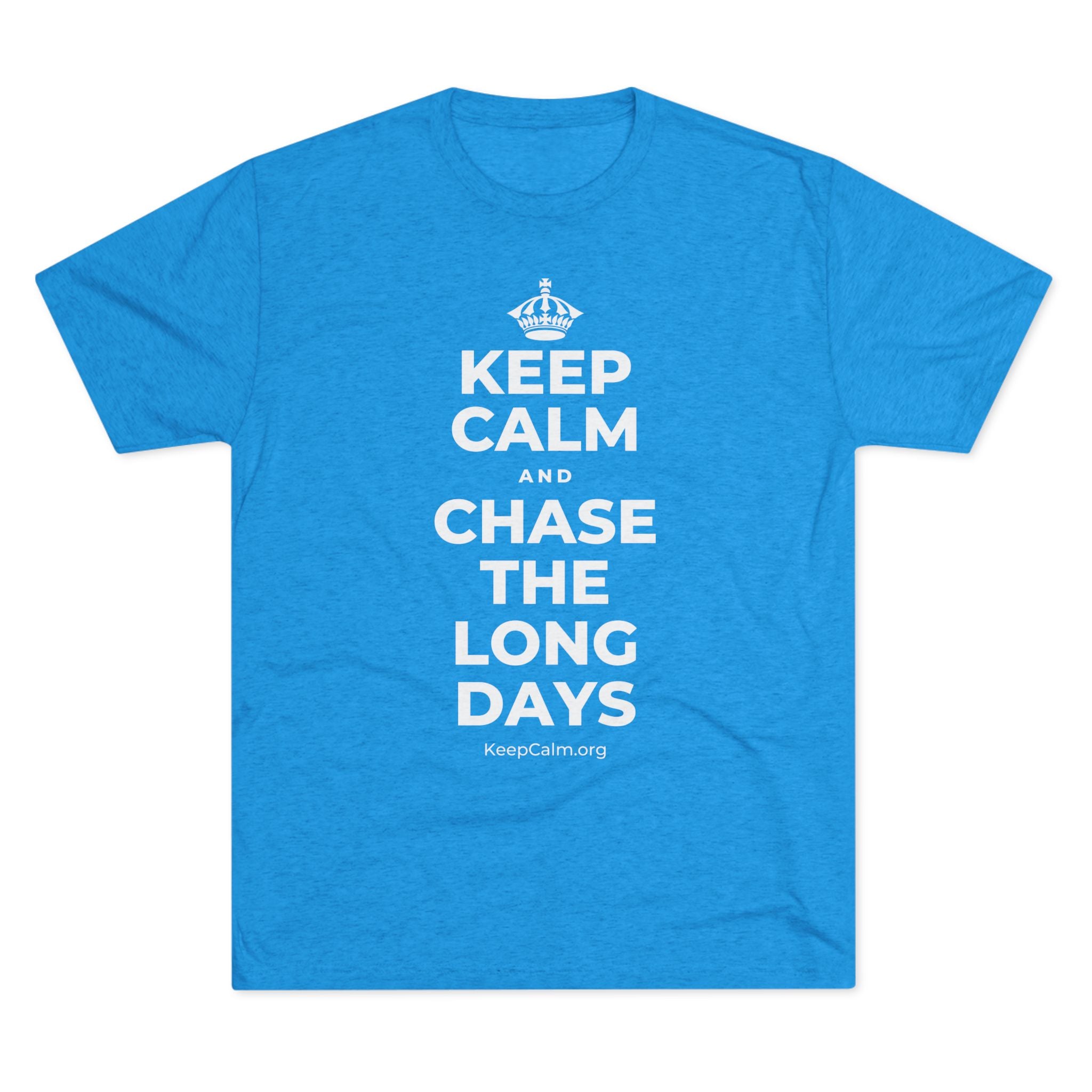 KEEP CALM AND CHASE THE LONG DAYS Tri-Blend Tee