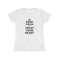 KEEP CALM AND TRUST YOUR HEART Women's Tri-Blend Tee
