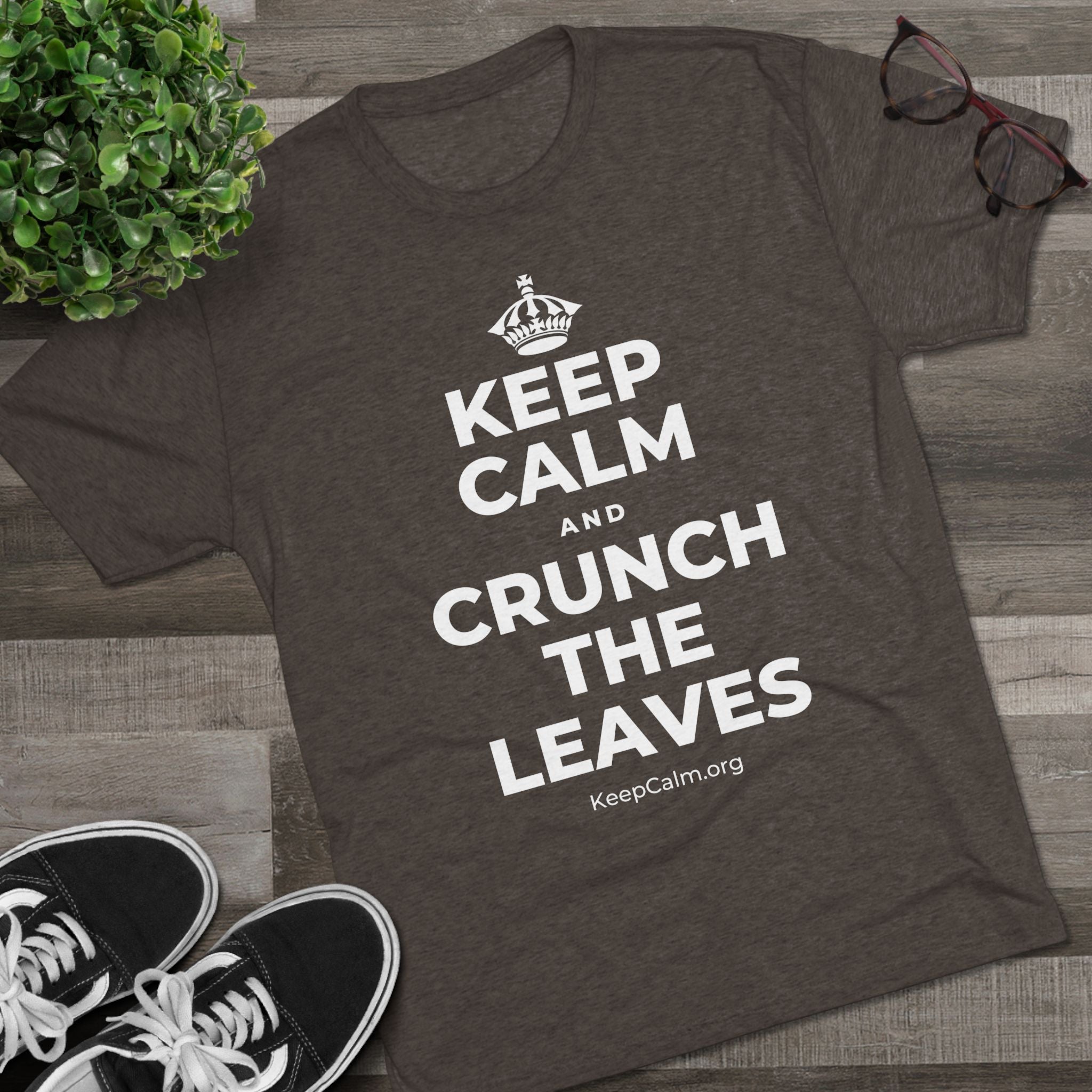 KEEP CALM AND CRUNCH THE LEAVES Tri-Blend Tee