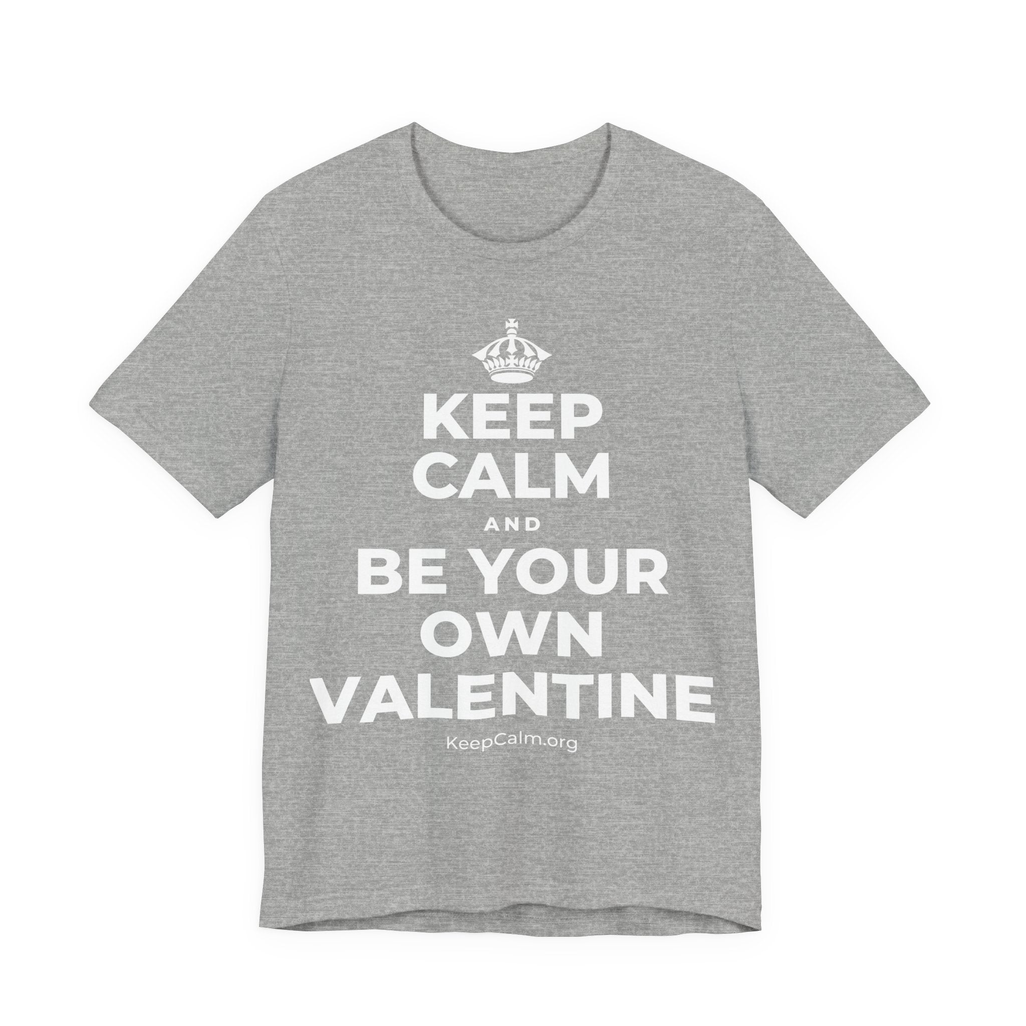 KEEP CALM AND BE YOUR OWN VALENTINE T-Shirt (White–Asphalt)