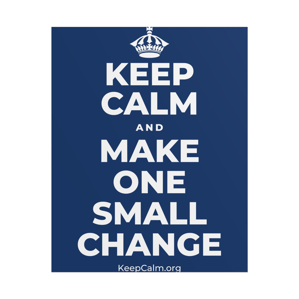 KEEP CALM AND MAKE ONE SMALL CHANGE Poster