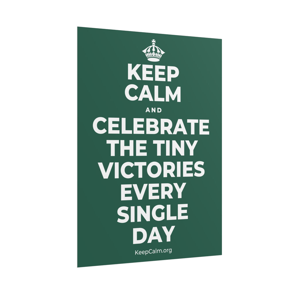 KEEP CALM AND CELEBRATE THE TINY VICTORIES EVERY SINGLE DAY Poster