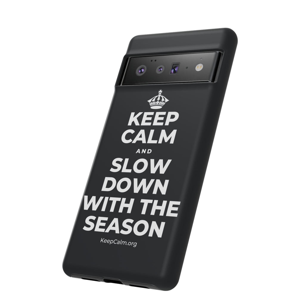 KEEP CALM AND SLOW DOWN WITH THE SEASON Phone Case (Dark)