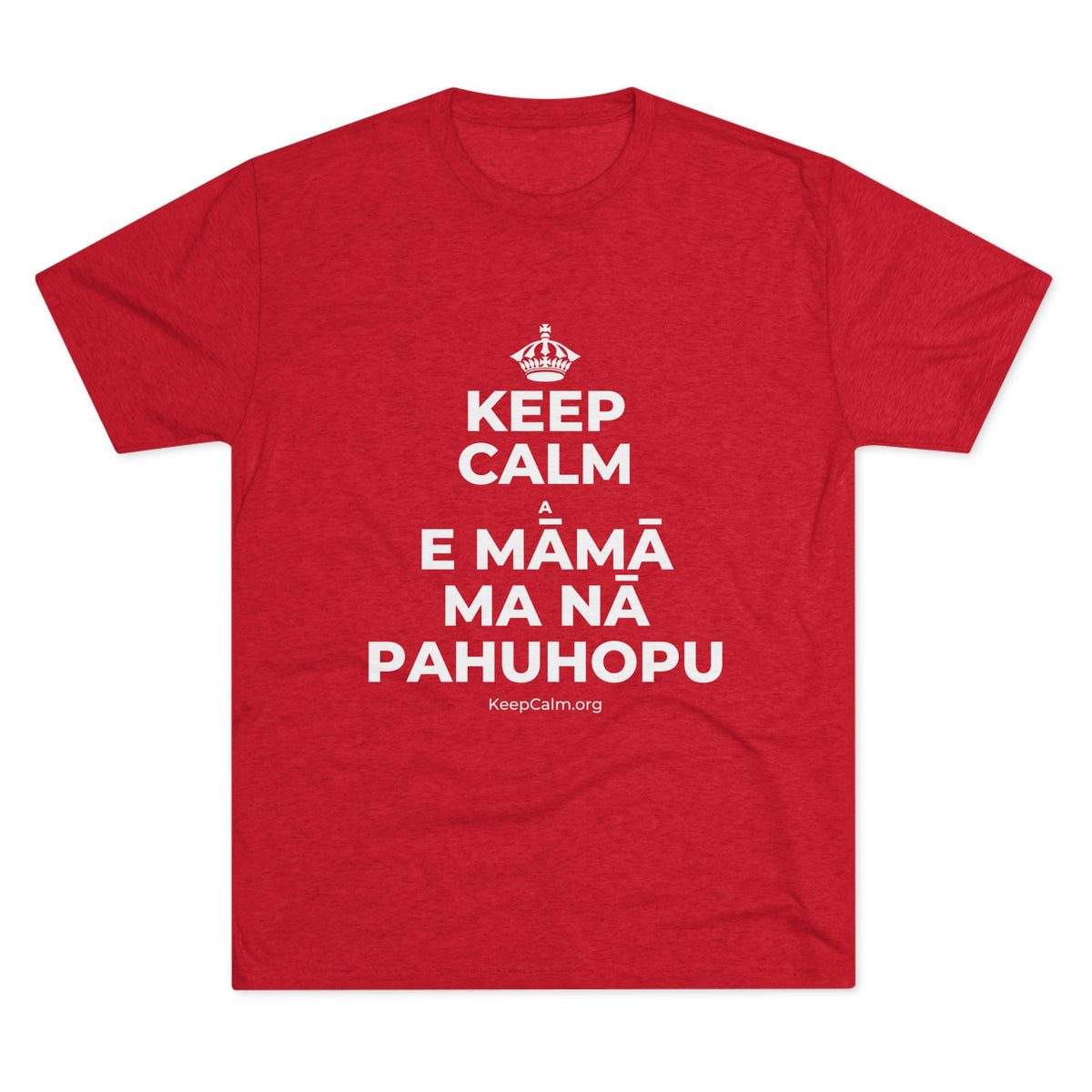 KEEP CALM A E MĀMĀ MA NĀ PAHUHOPU Tri-Blend Tee