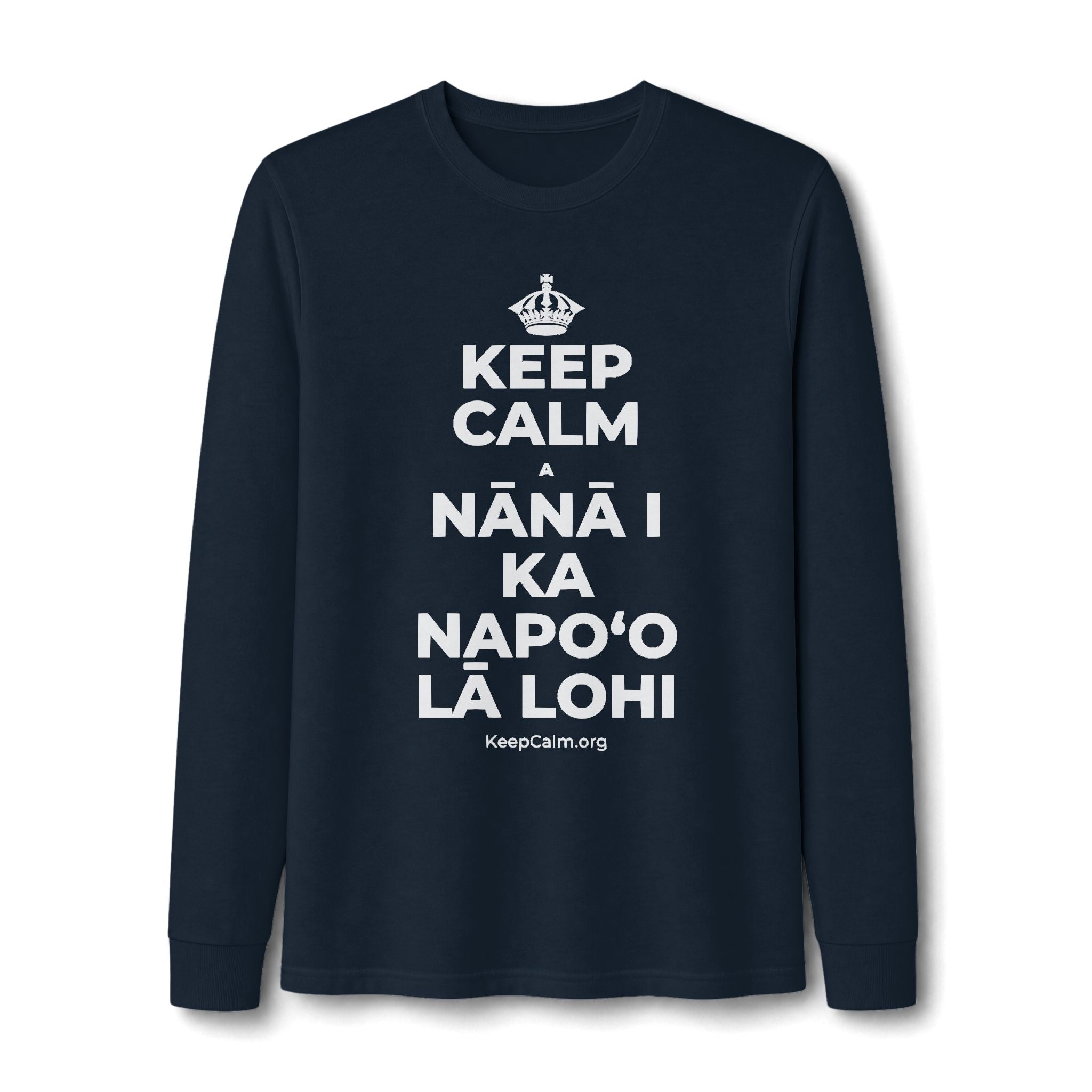 KEEP CALM A NĀNĀ I KA NAPOʻO LĀ LOHI Long Sleeve Tee