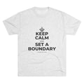 KEEP CALM AND SET A BOUNDARY Tri-Blend Tee